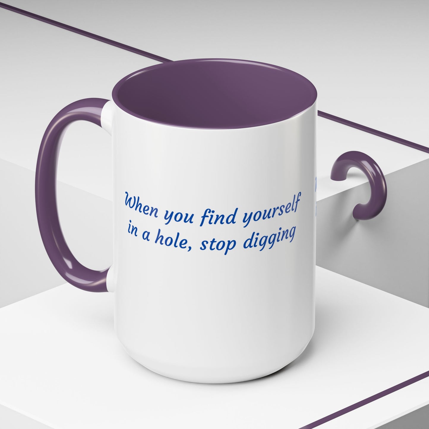 Motivational Accent Coffee Mug — "When You Find Yourself in a Hole, Stop Digging"