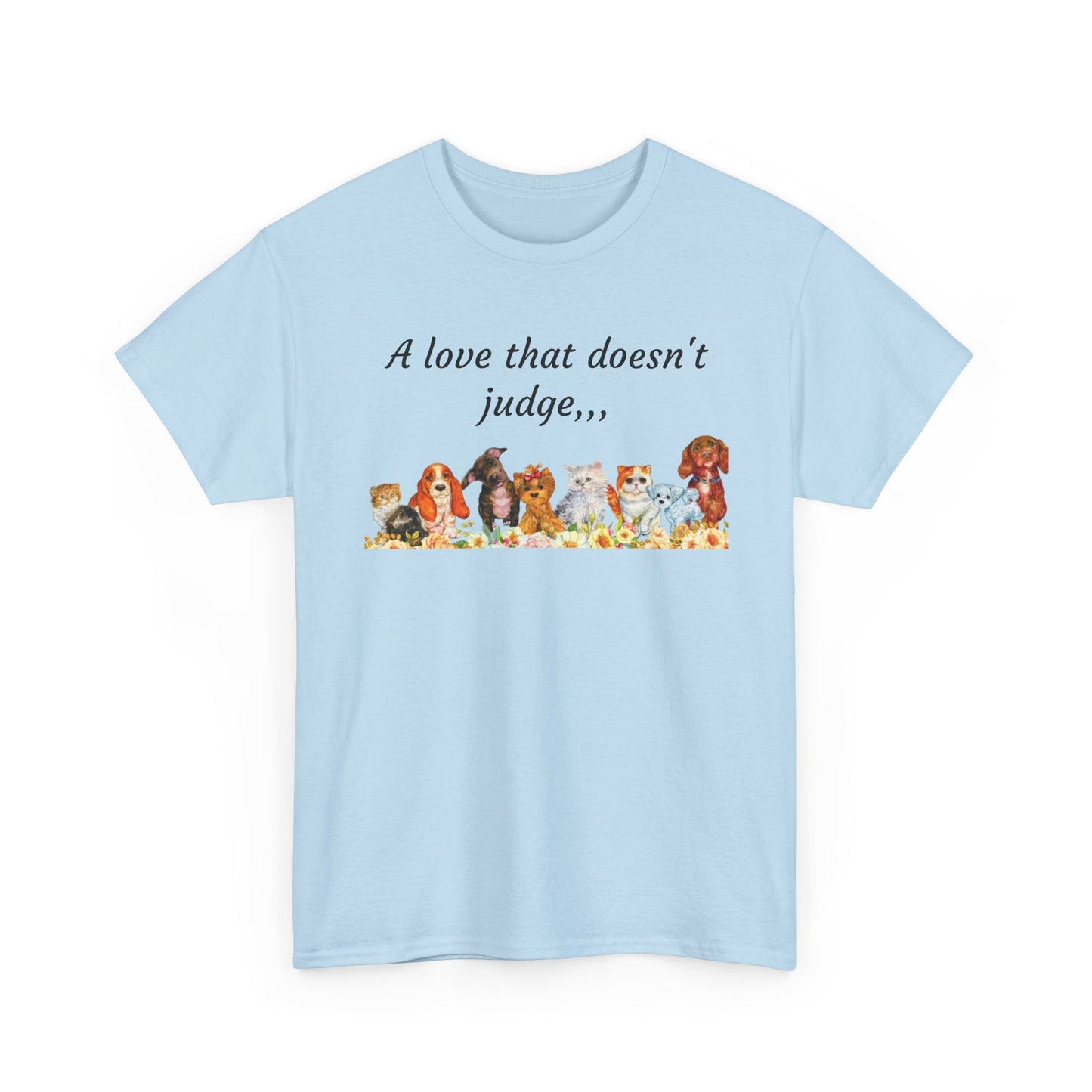 Animal Lovers T-Shirt – “A love that doesn't judge” Cute pets Graphic Tee