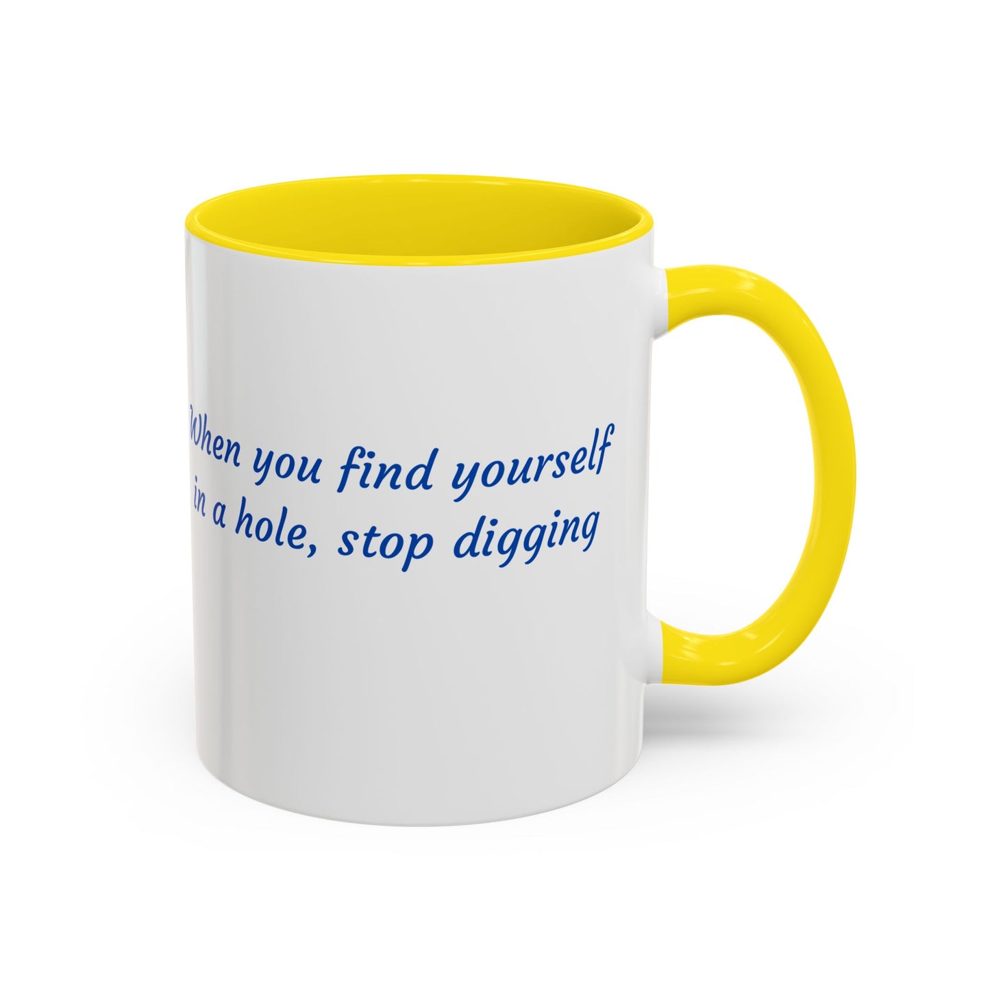 Motivational Accent Coffee Mug — "When You Find Yourself in a Hole, Stop Digging"