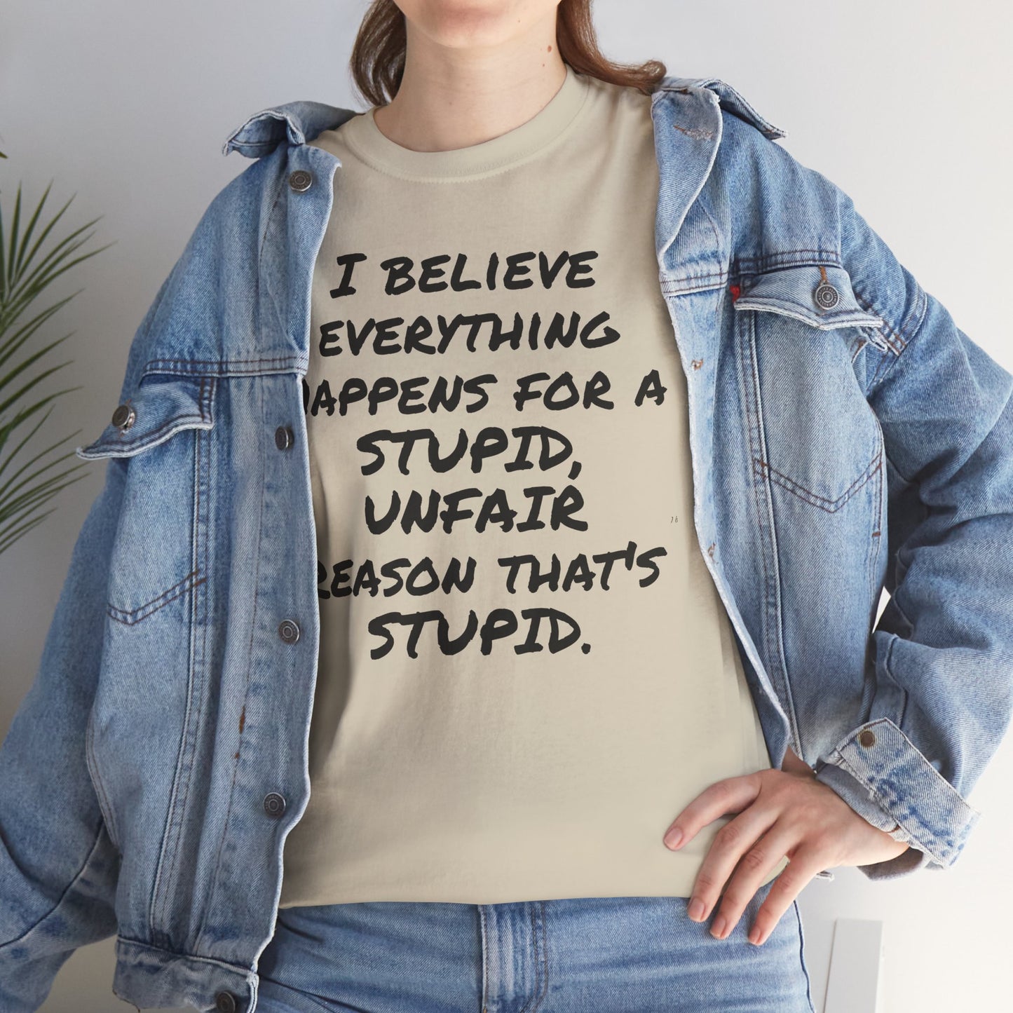 Graphic Tee, I Believe Everything Happens for a Stupid, Unfair Reason Casual Statement Shirt