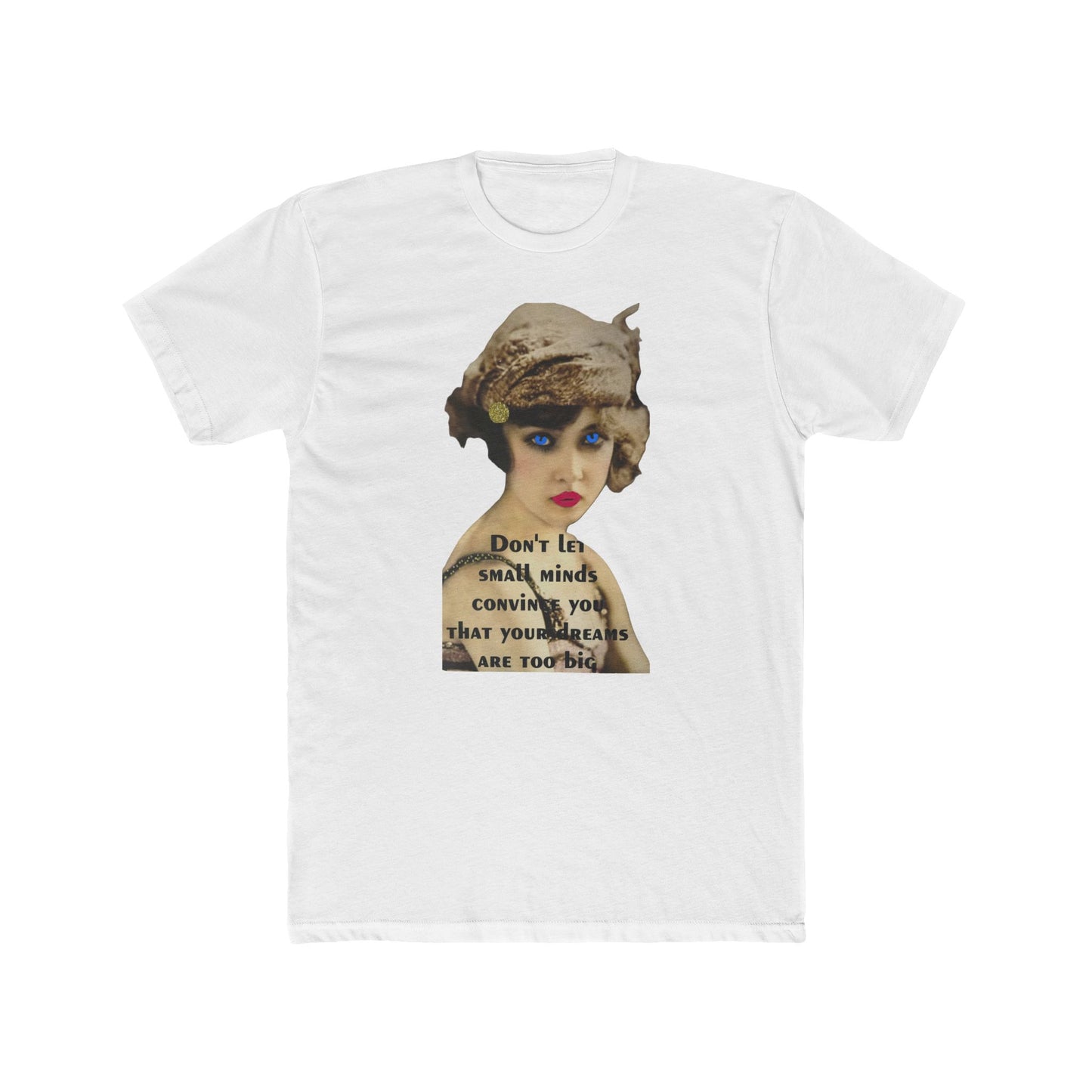 Vintage Flapper Tee — "Don't Let Small Minds Convince You" Inspirational Graphic Shirt