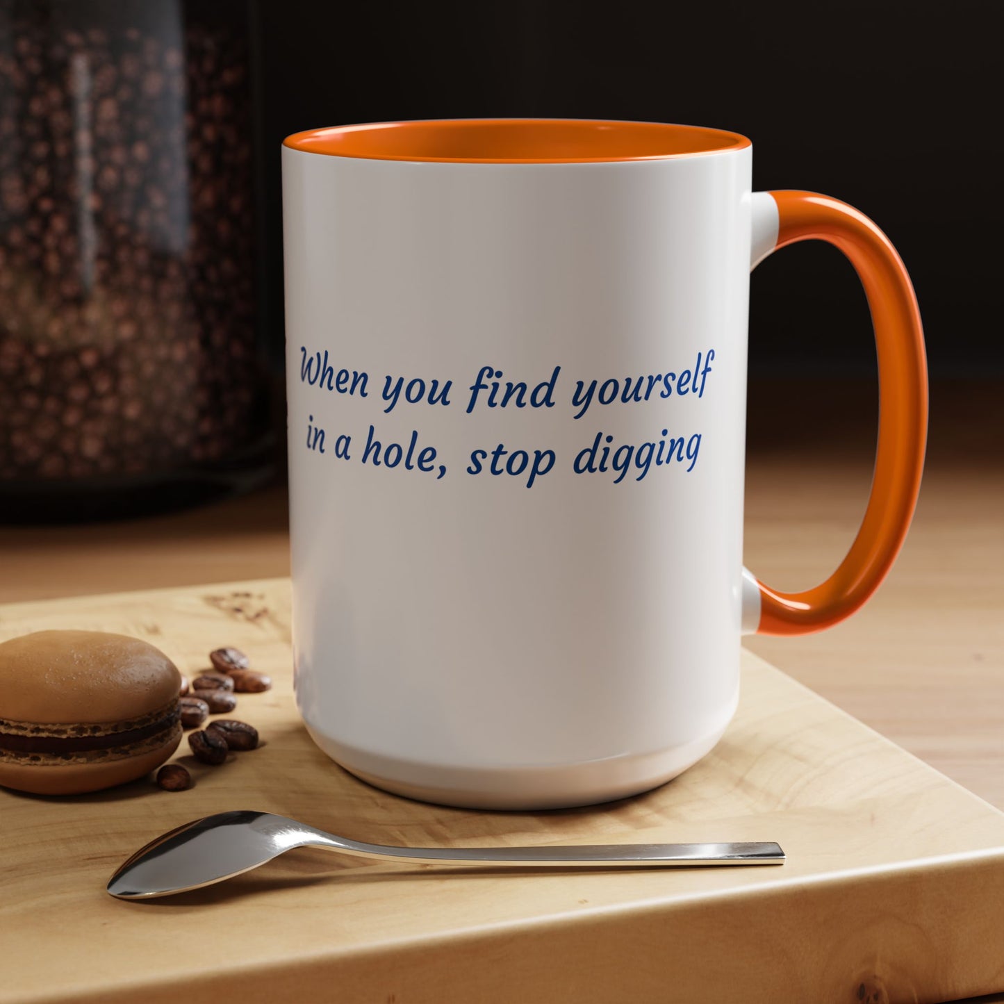 Motivational Accent Coffee Mug — "When You Find Yourself in a Hole, Stop Digging"