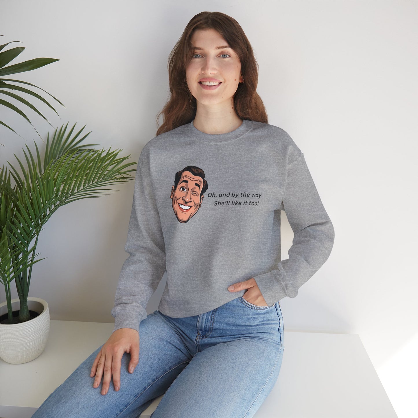 Crewneck Sweatshirt — Retro Smiling Face with Quote "Oh, and by the way She'll like it too"