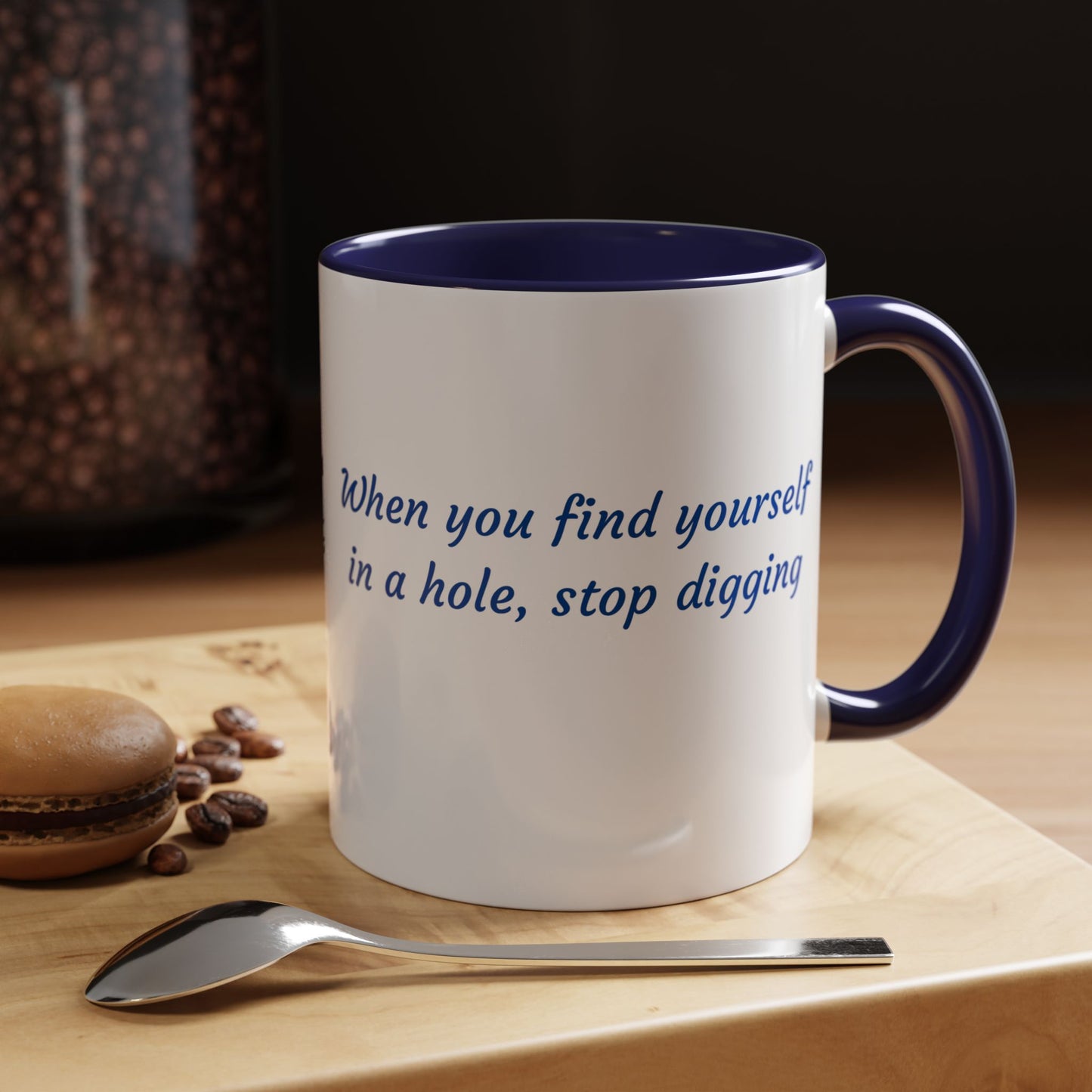 Motivational Accent Coffee Mug — "When You Find Yourself in a Hole, Stop Digging"