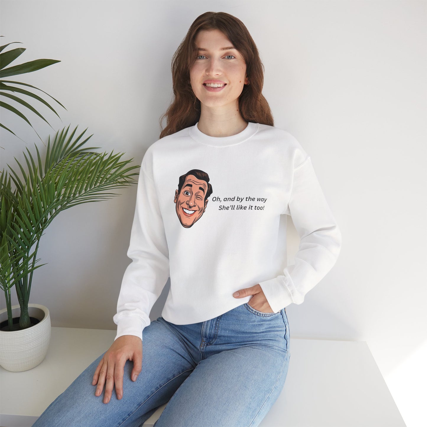 Crewneck Sweatshirt — Retro Smiling Face with Quote "Oh, and by the way She'll like it too"