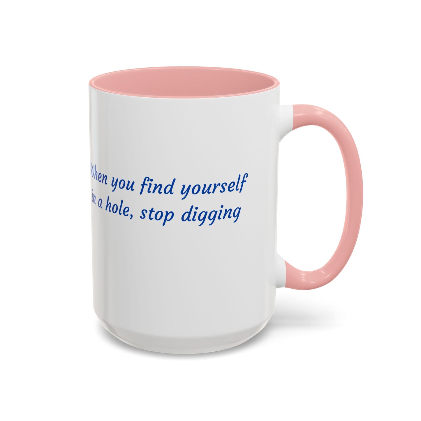 Motivational Accent Coffee Mug — "When You Find Yourself in a Hole, Stop Digging"