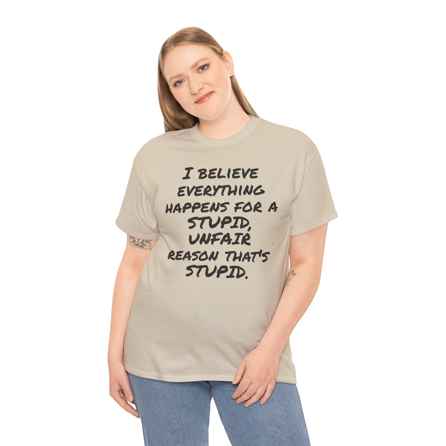 Graphic Tee, I Believe Everything Happens for a Stupid, Unfair Reason Casual Statement Shirt