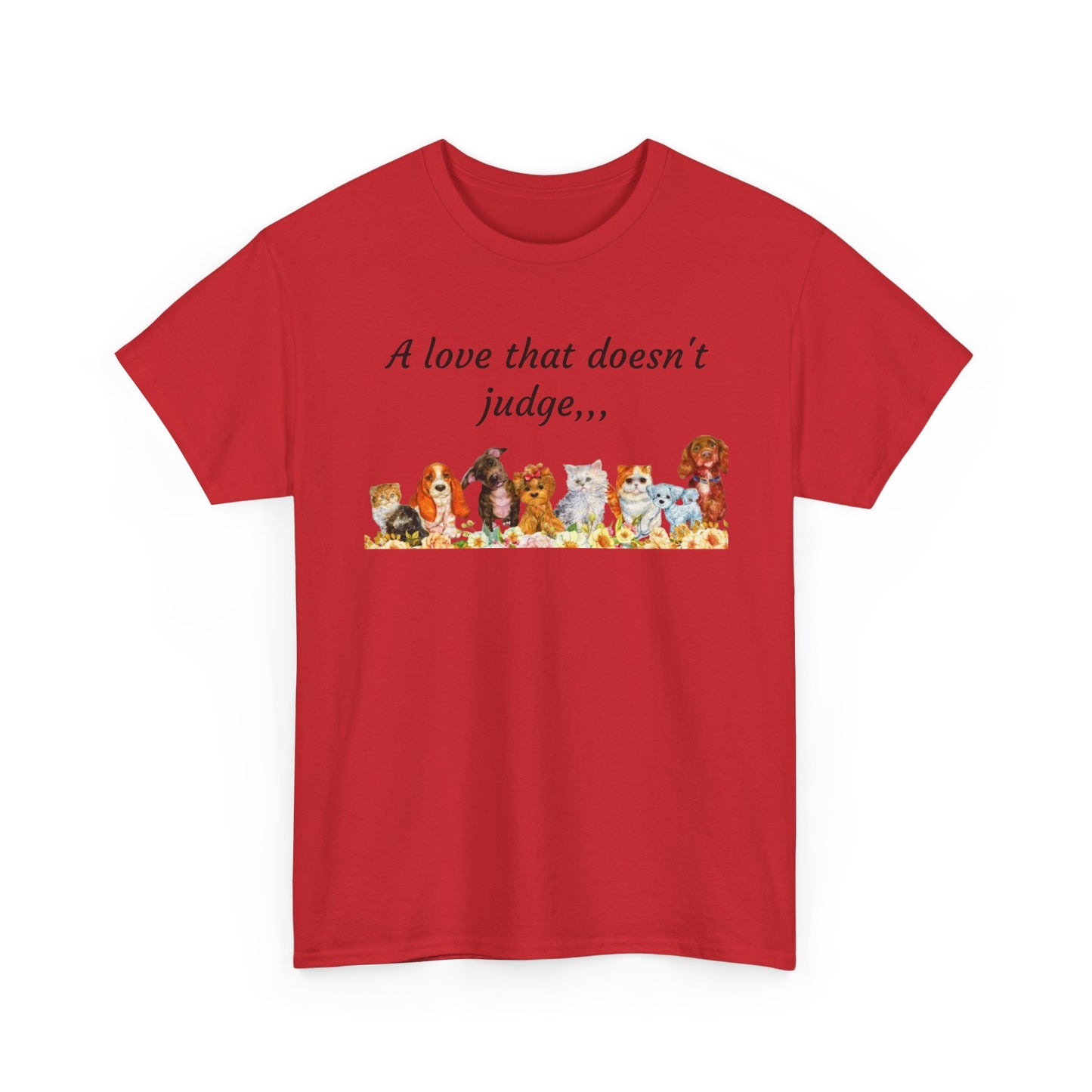 Animal Lovers T-Shirt – “A love that doesn't judge” Cute pets Graphic Tee