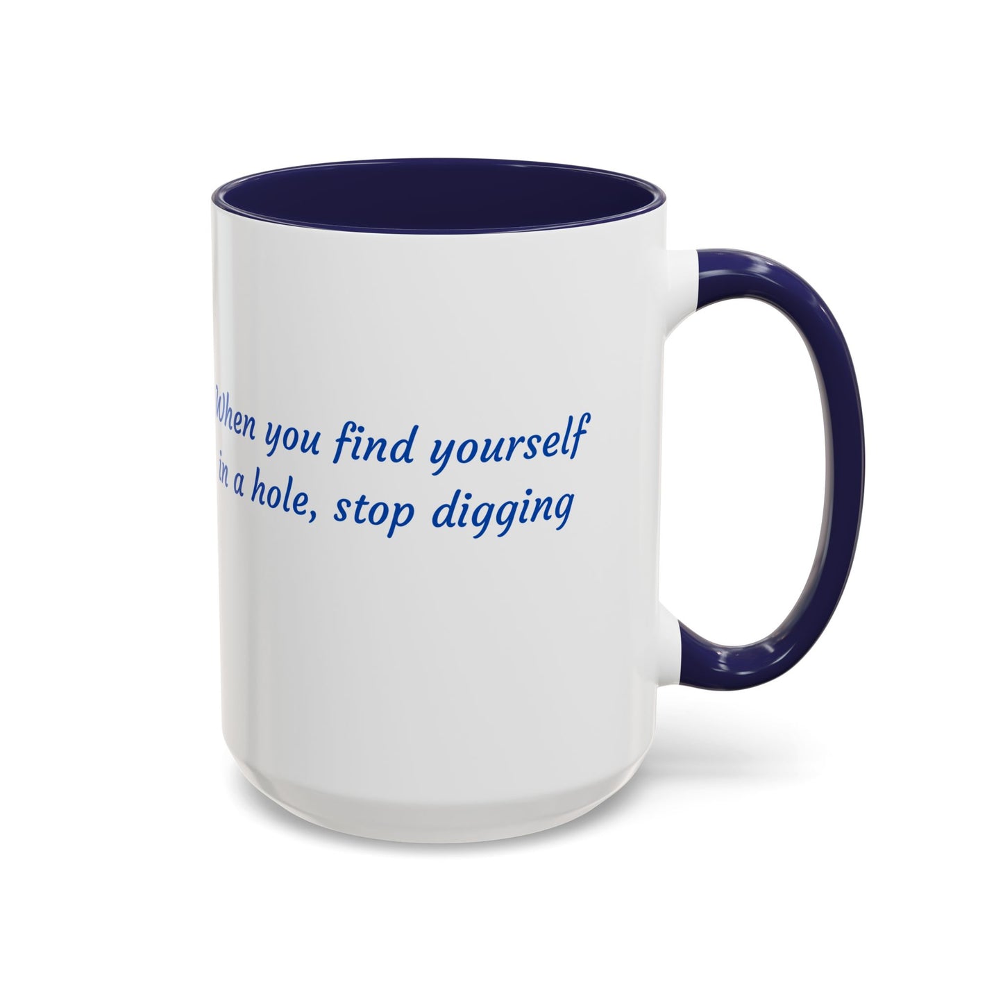 Motivational Accent Coffee Mug — "When You Find Yourself in a Hole, Stop Digging"