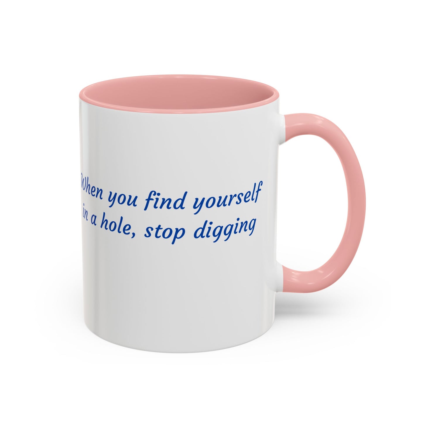 Motivational Accent Coffee Mug — "When You Find Yourself in a Hole, Stop Digging"