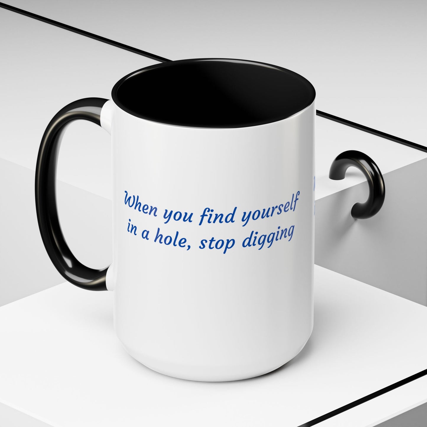 Motivational Accent Coffee Mug — "When You Find Yourself in a Hole, Stop Digging"
