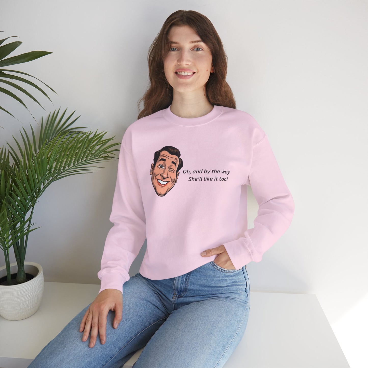 Crewneck Sweatshirt — Retro Smiling Face with Quote "Oh, and by the way She'll like it too"