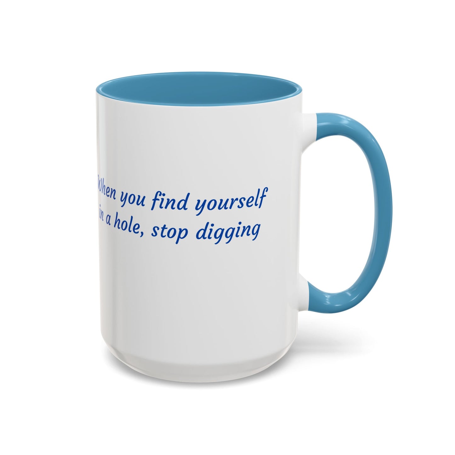 Motivational Accent Coffee Mug — "When You Find Yourself in a Hole, Stop Digging"