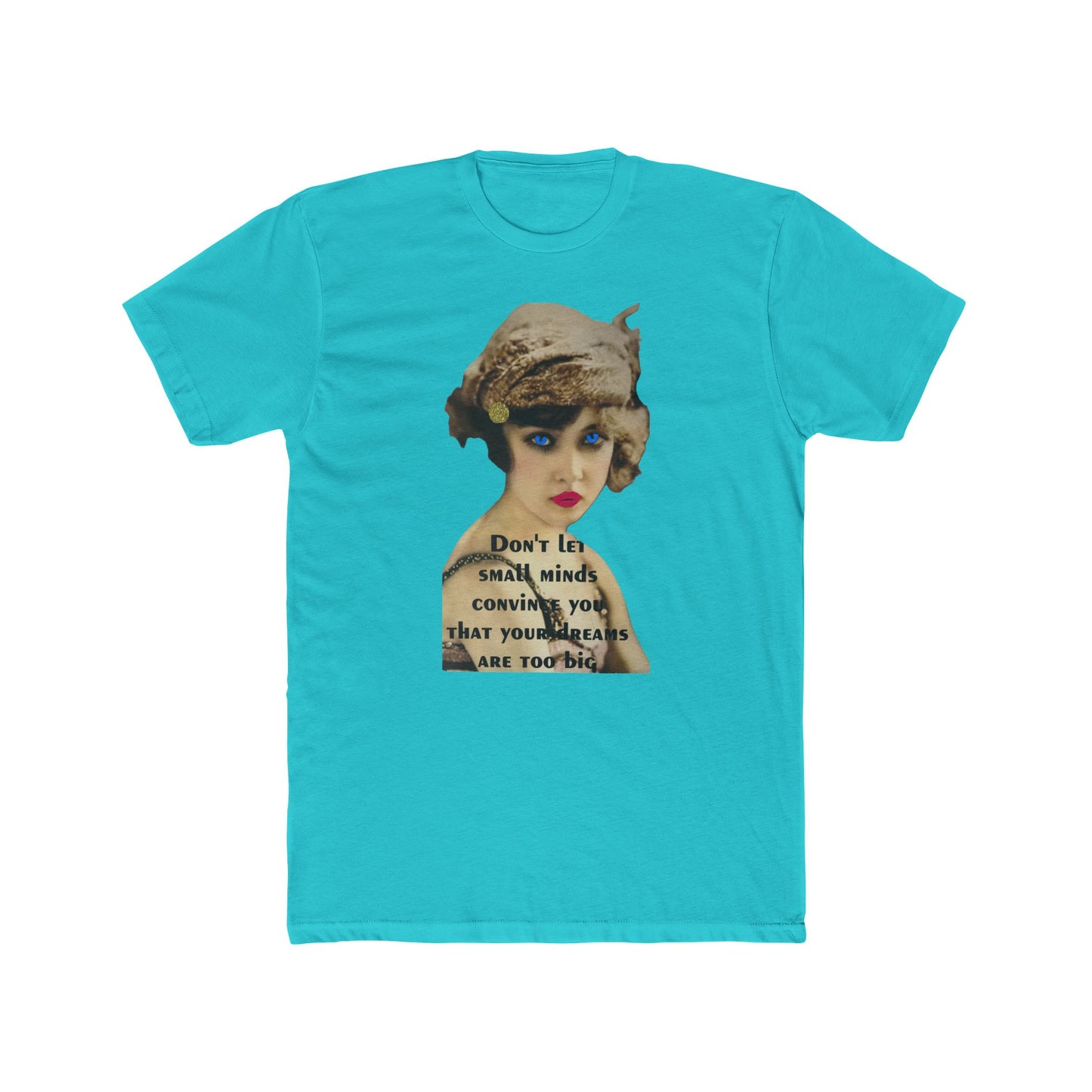 Vintage Flapper Tee — "Don't Let Small Minds Convince You" Inspirational Graphic Shirt