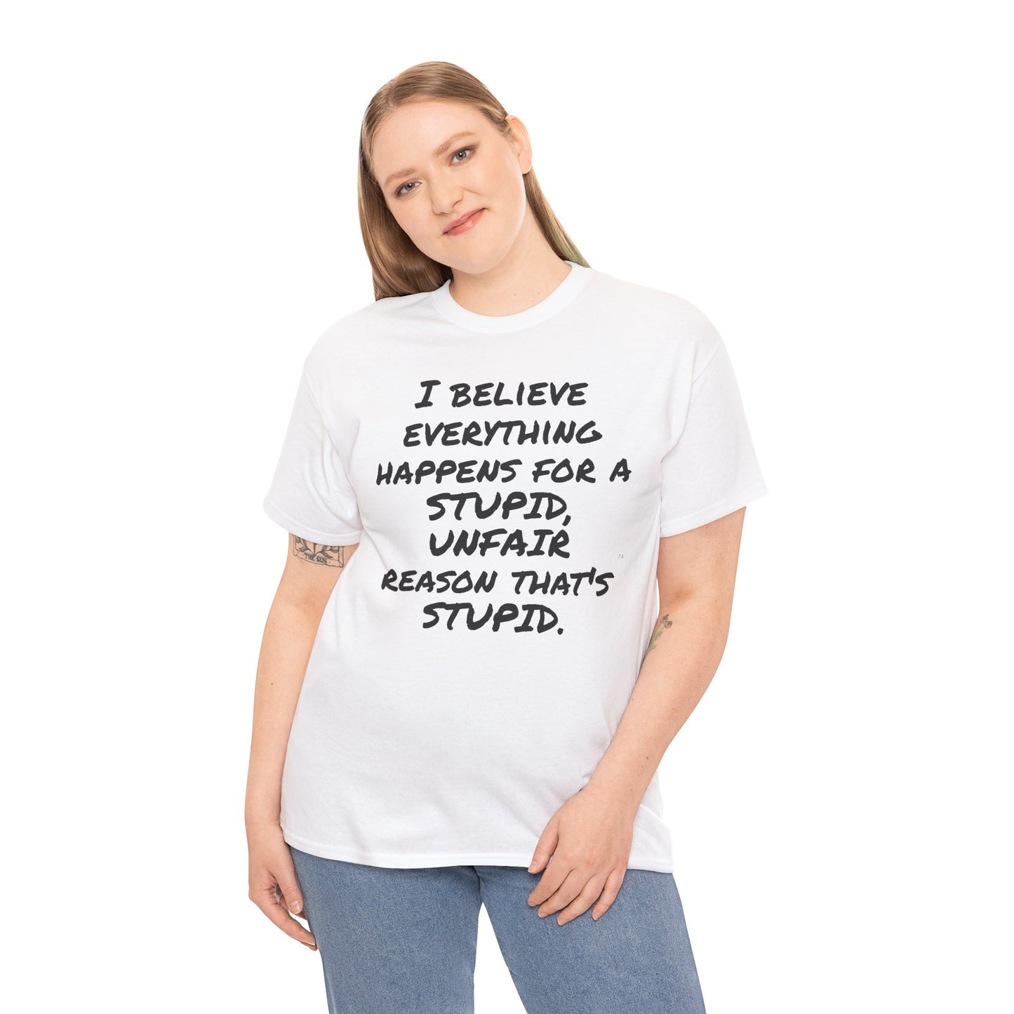Graphic Tee, I Believe Everything Happens for a Stupid, Unfair Reason Casual Statement Shirt