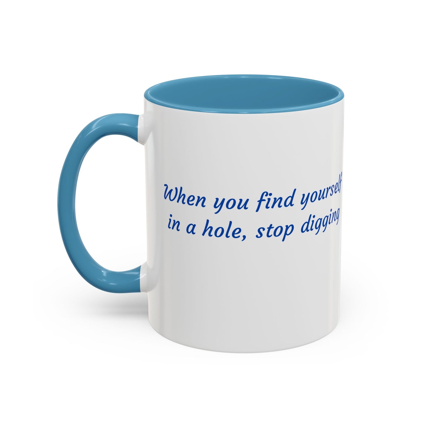 Motivational Accent Coffee Mug — "When You Find Yourself in a Hole, Stop Digging"