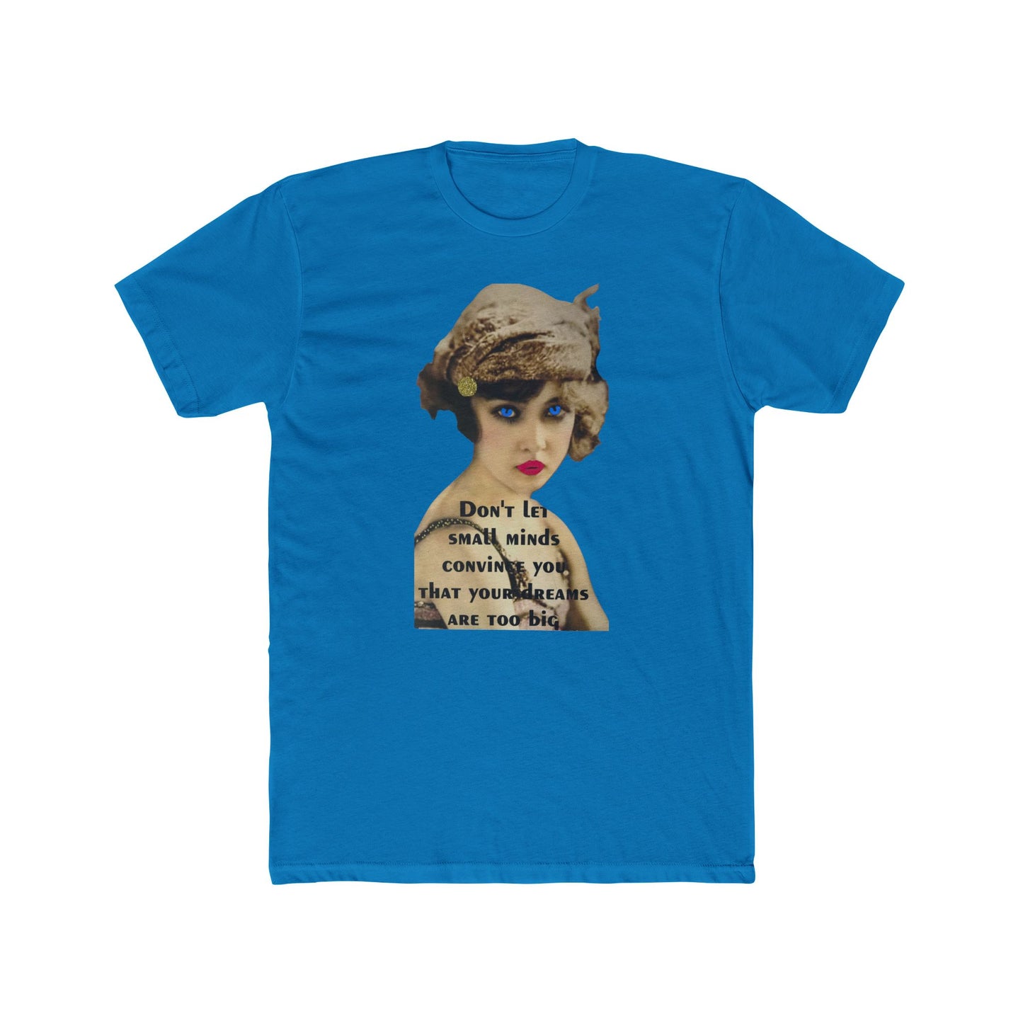 Vintage Flapper Tee — "Don't Let Small Minds Convince You" Inspirational Graphic Shirt