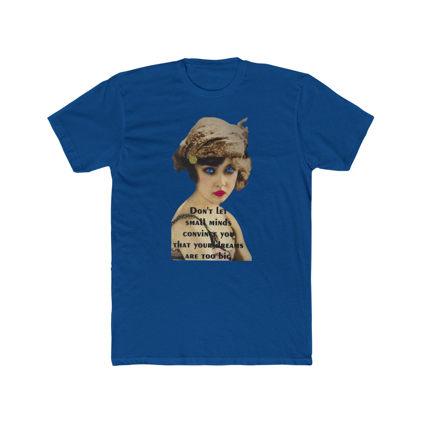 Vintage Flapper Tee — "Don't Let Small Minds Convince You" Inspirational Graphic Shirt