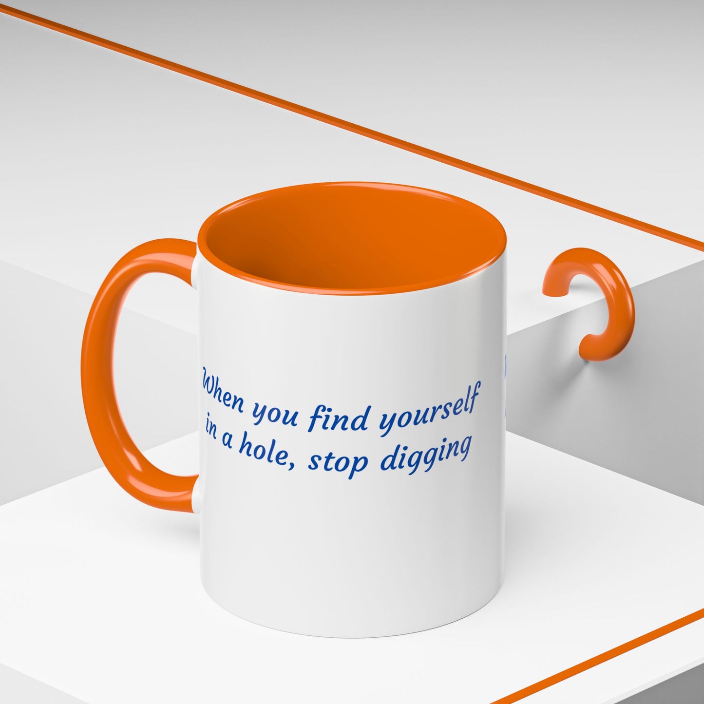 Motivational Accent Coffee Mug — "When You Find Yourself in a Hole, Stop Digging"