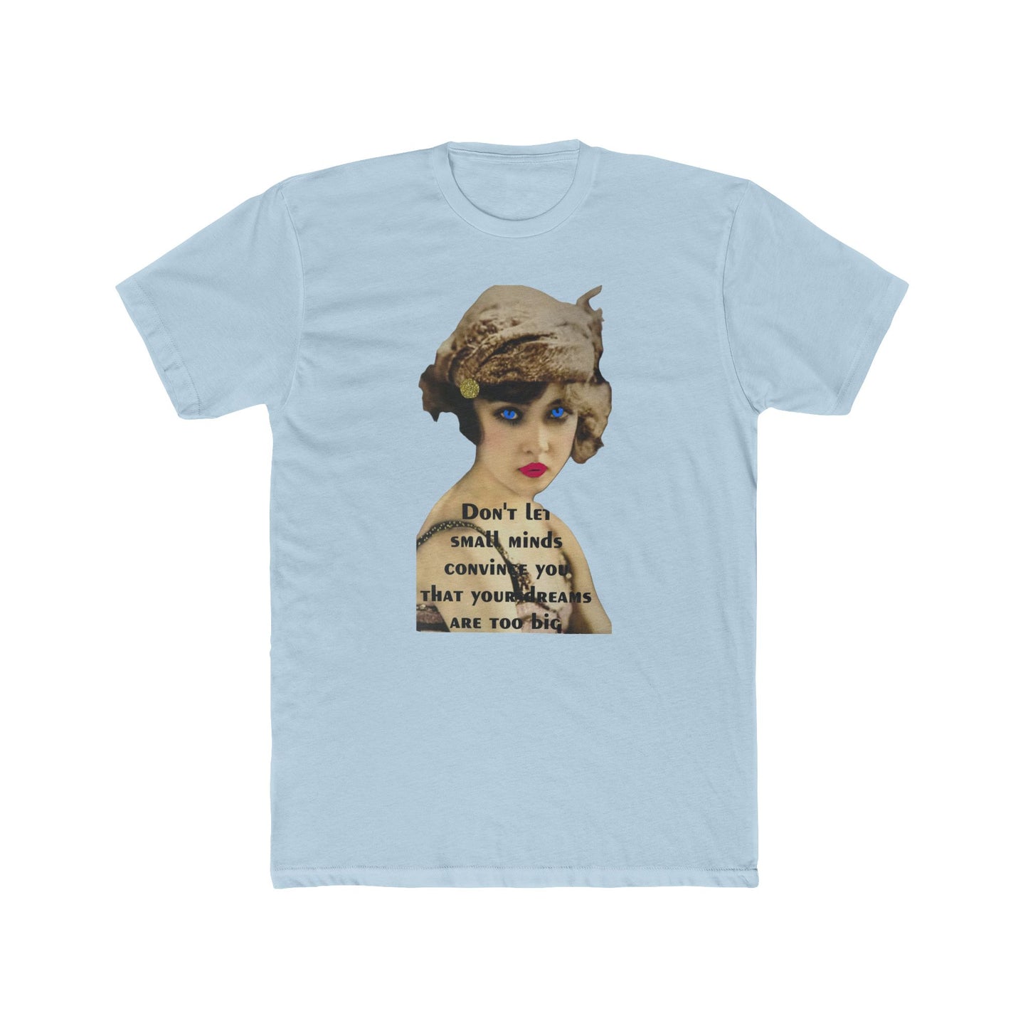 Vintage Flapper Tee — "Don't Let Small Minds Convince You" Inspirational Graphic Shirt