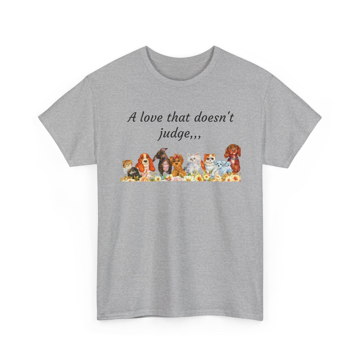Animal Lovers T-Shirt – “A love that doesn't judge” Cute pets Graphic Tee