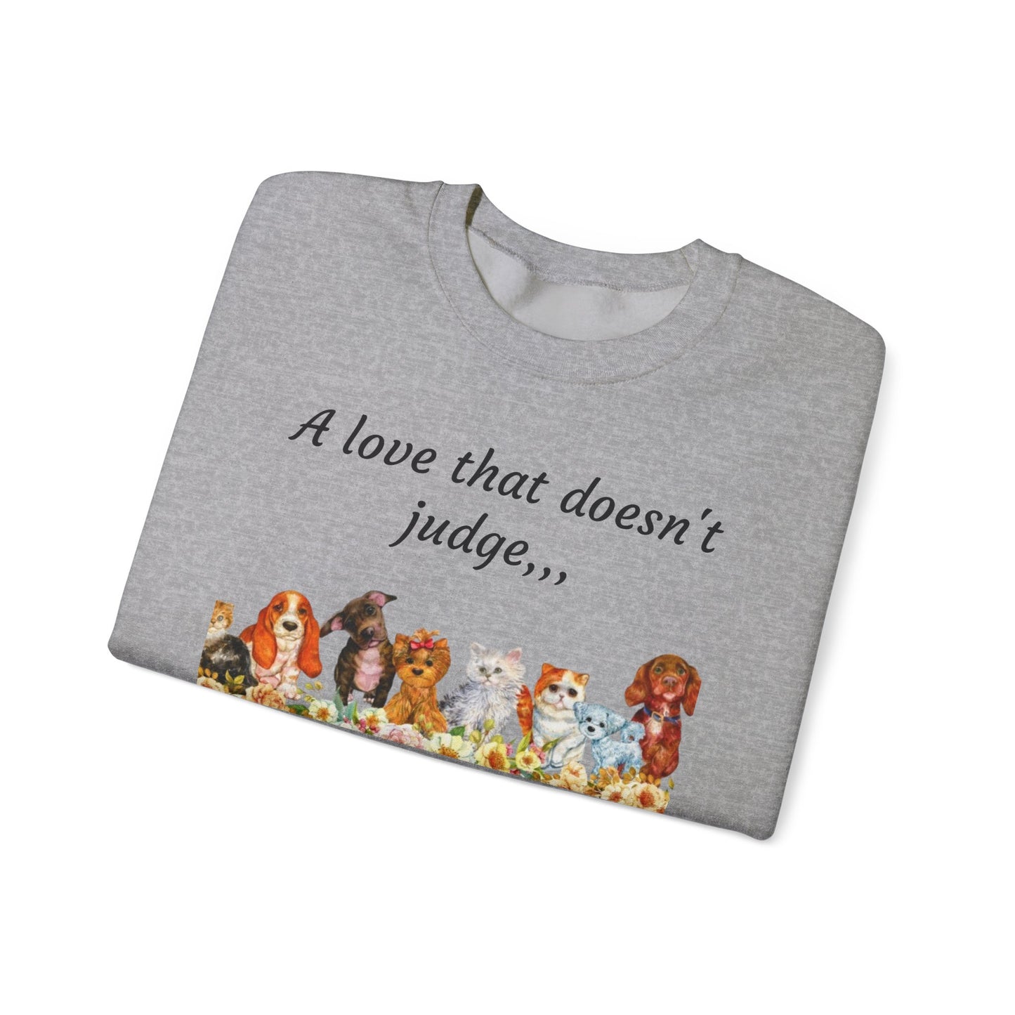 Animal Lover Sweatshirt - "A love that doesn't judge" Crewneck