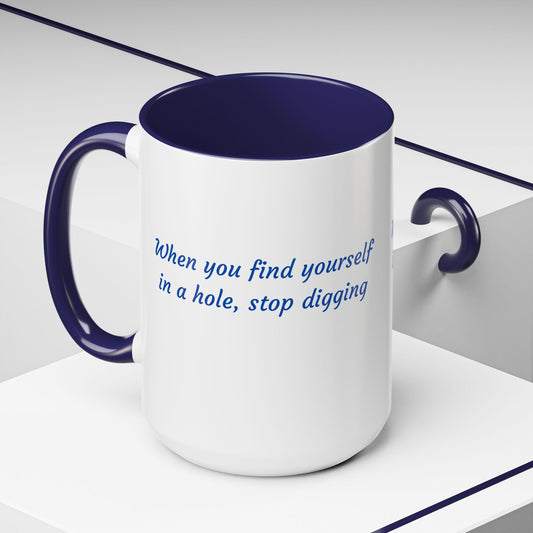 Motivational Accent Coffee Mug — "When You Find Yourself in a Hole, Stop Digging"