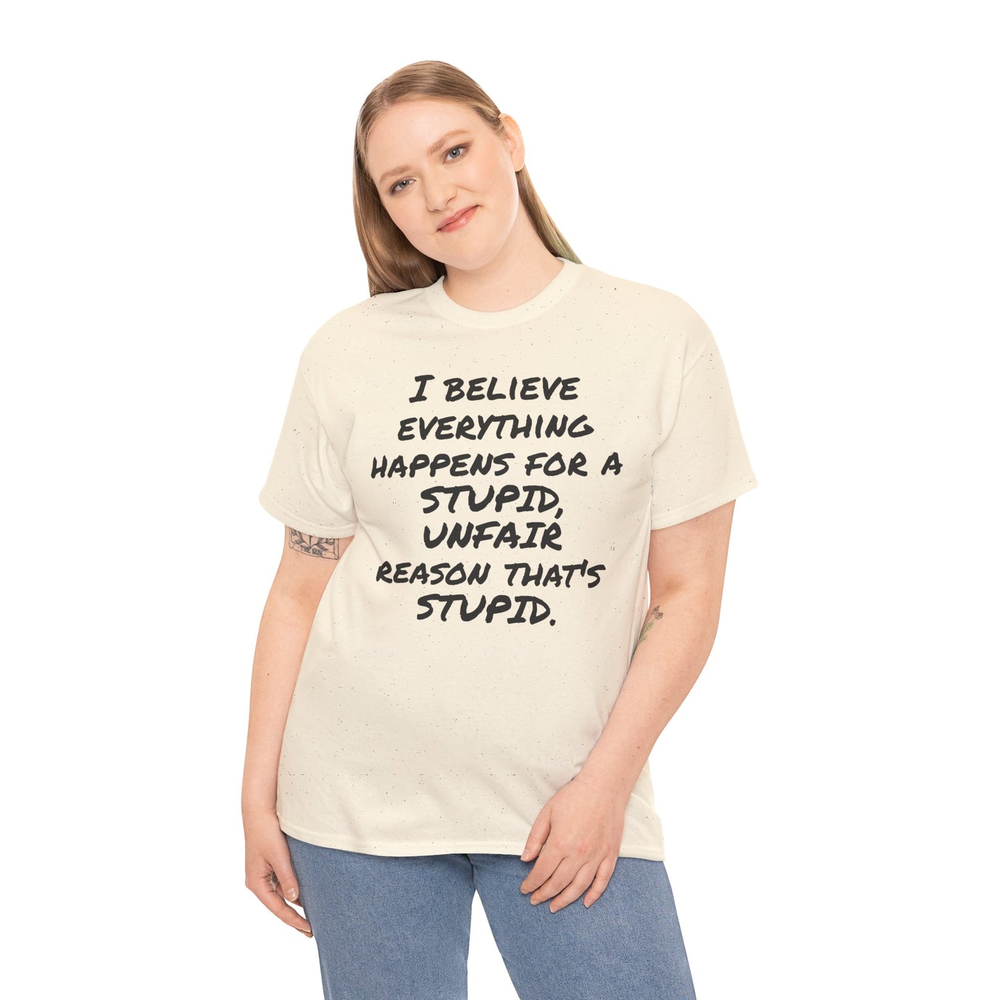 Graphic Tee, I Believe Everything Happens for a Stupid, Unfair Reason Casual Statement Shirt