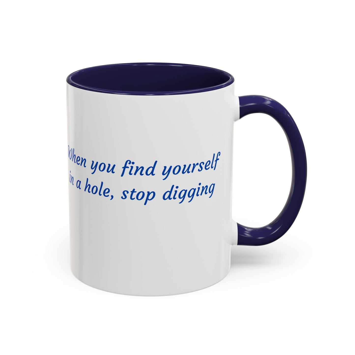 Motivational Accent Coffee Mug — "When You Find Yourself in a Hole, Stop Digging"
