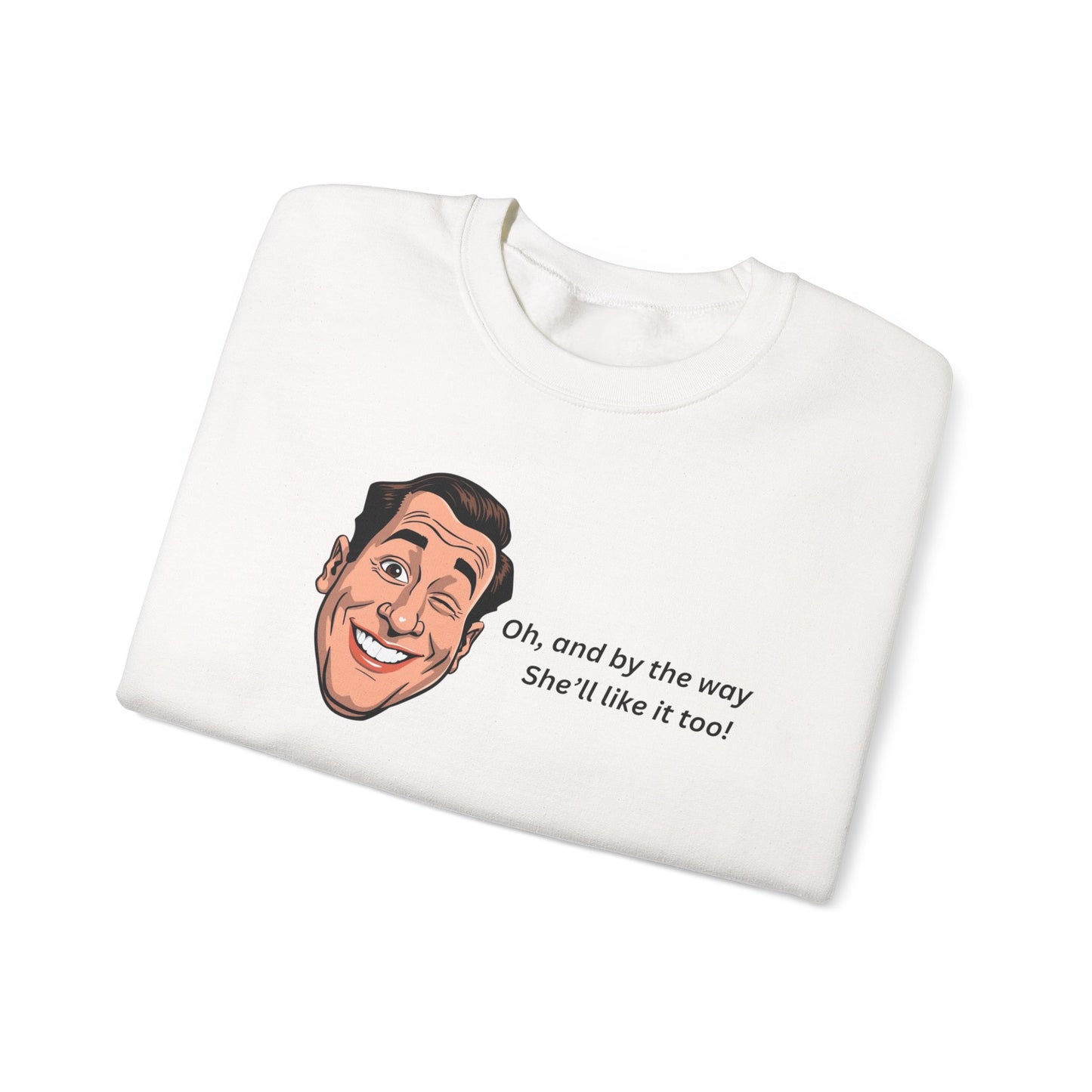 Crewneck Sweatshirt — Retro Smiling Face with Quote "Oh, and by the way She'll like it too"
