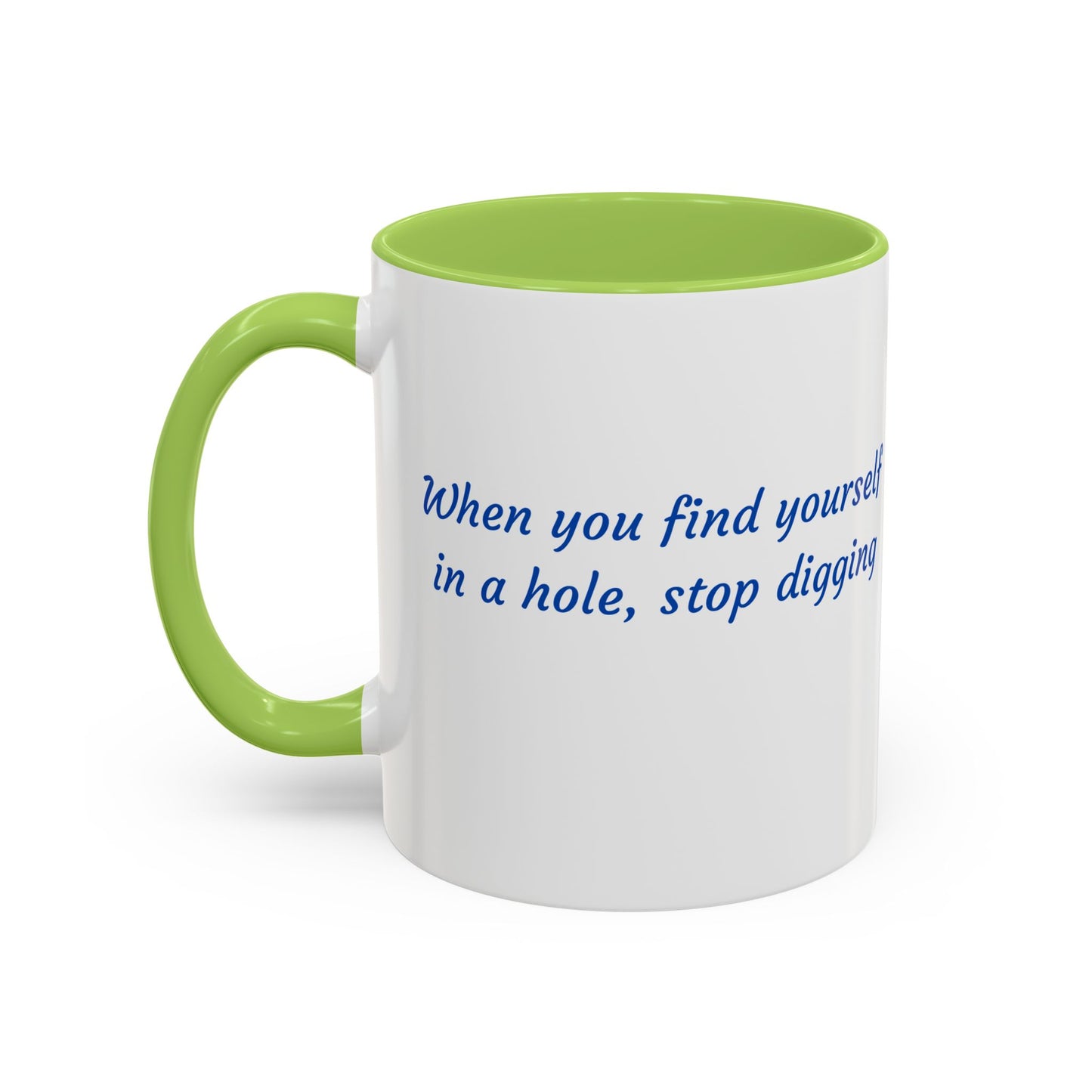 Motivational Accent Coffee Mug — "When You Find Yourself in a Hole, Stop Digging"