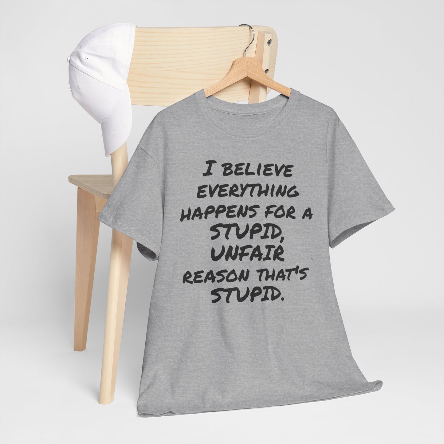Graphic Tee, I Believe Everything Happens for a Stupid, Unfair Reason Casual Statement Shirt