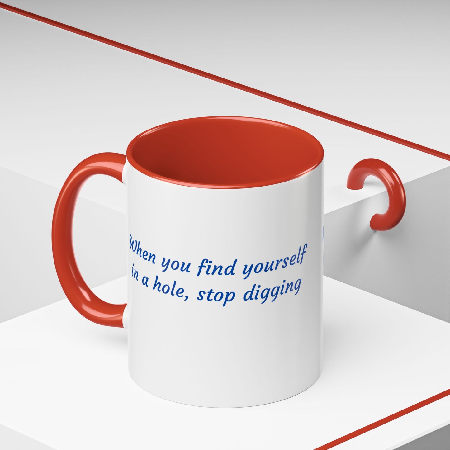 Motivational Accent Coffee Mug — "When You Find Yourself in a Hole, Stop Digging"