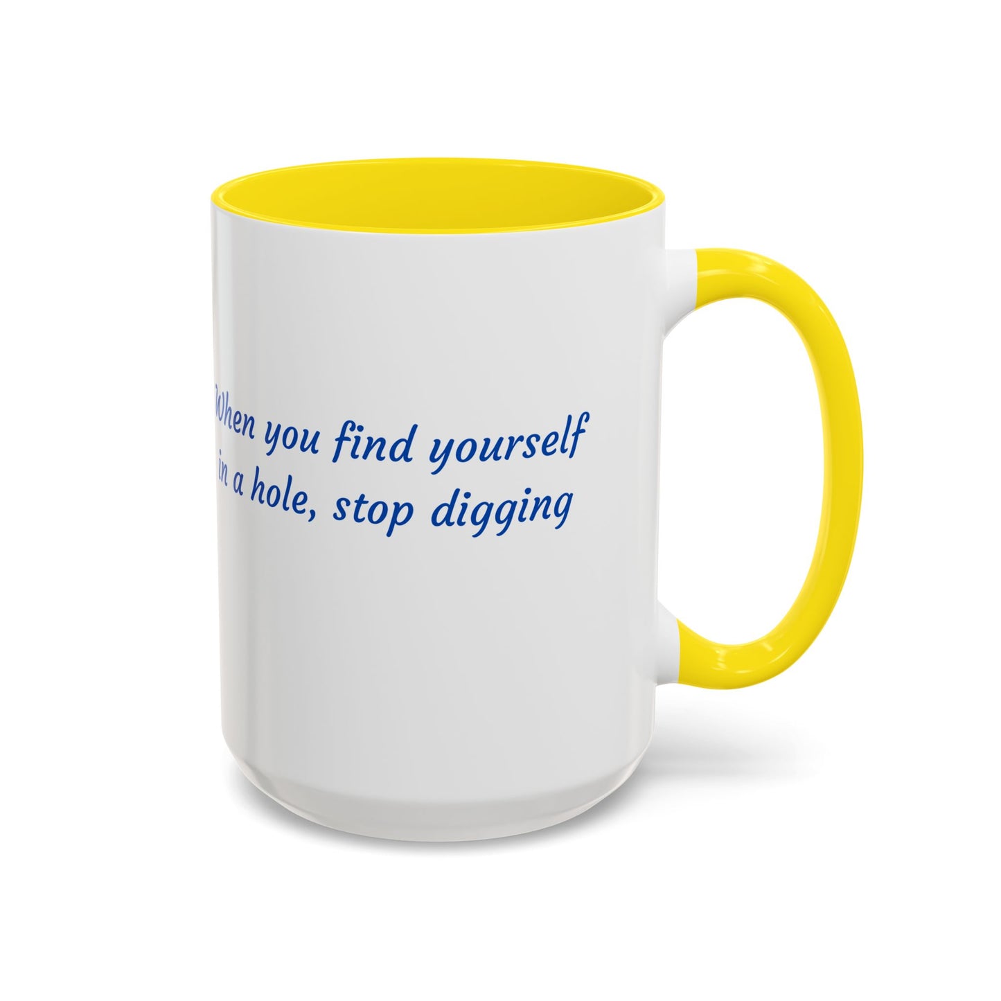 Motivational Accent Coffee Mug — "When You Find Yourself in a Hole, Stop Digging"