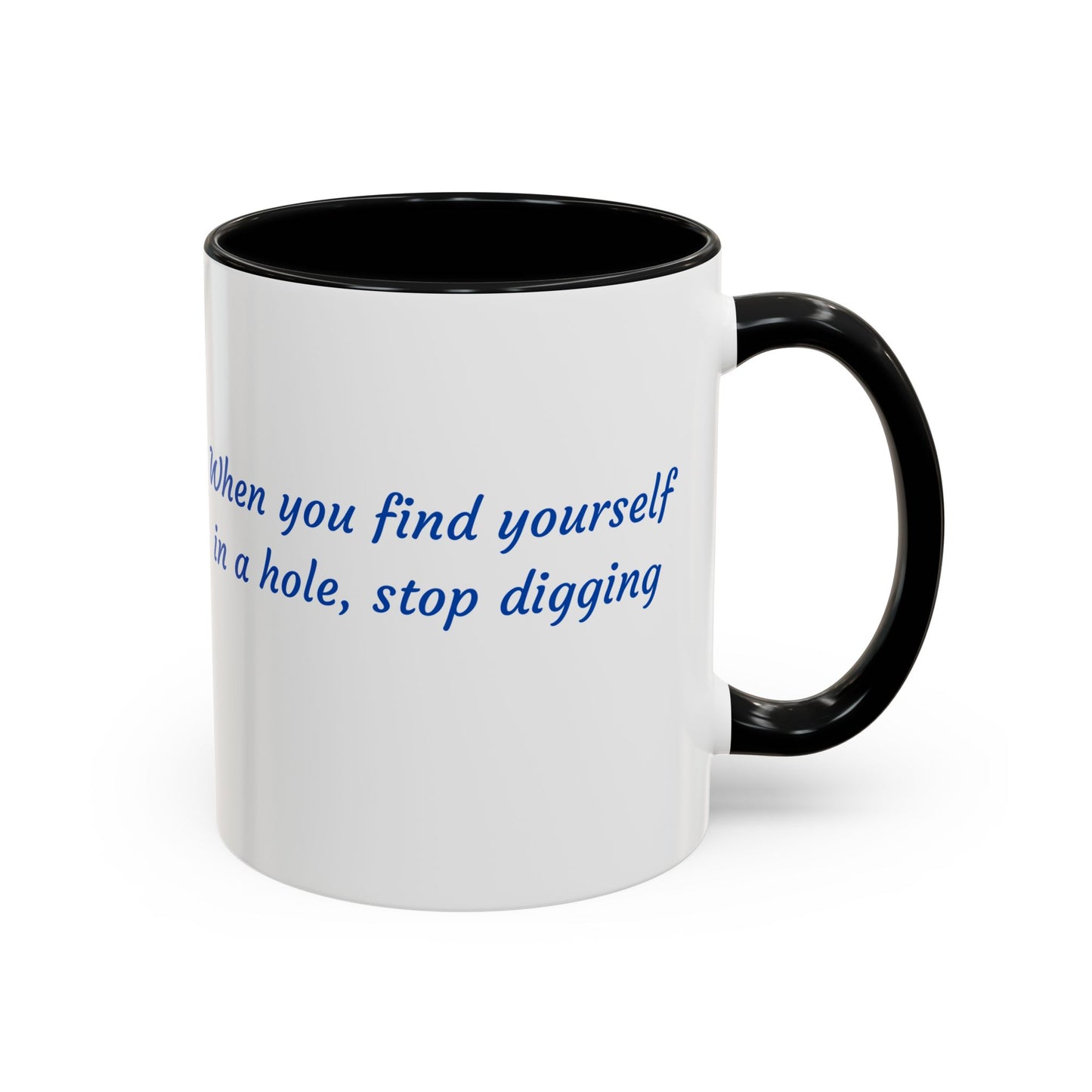 Motivational Accent Coffee Mug — "When You Find Yourself in a Hole, Stop Digging"