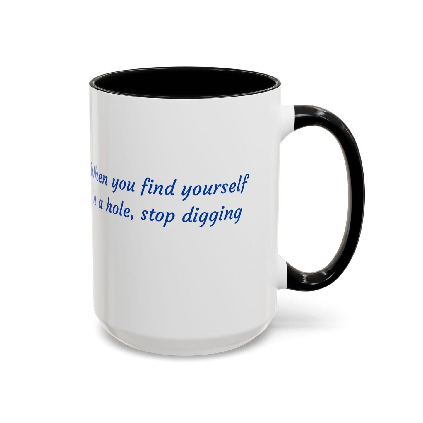 Motivational Accent Coffee Mug — "When You Find Yourself in a Hole, Stop Digging"