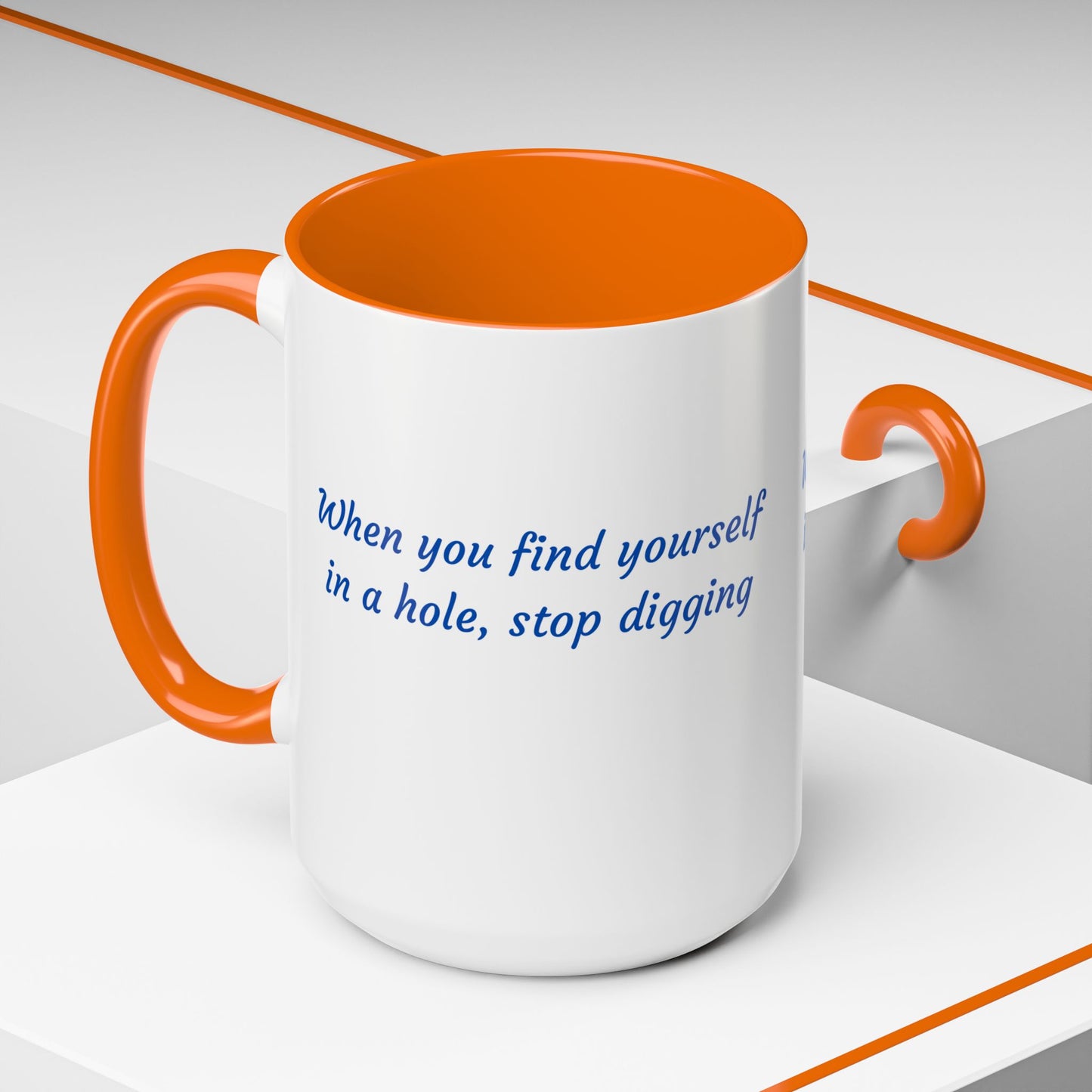 Motivational Accent Coffee Mug — "When You Find Yourself in a Hole, Stop Digging"