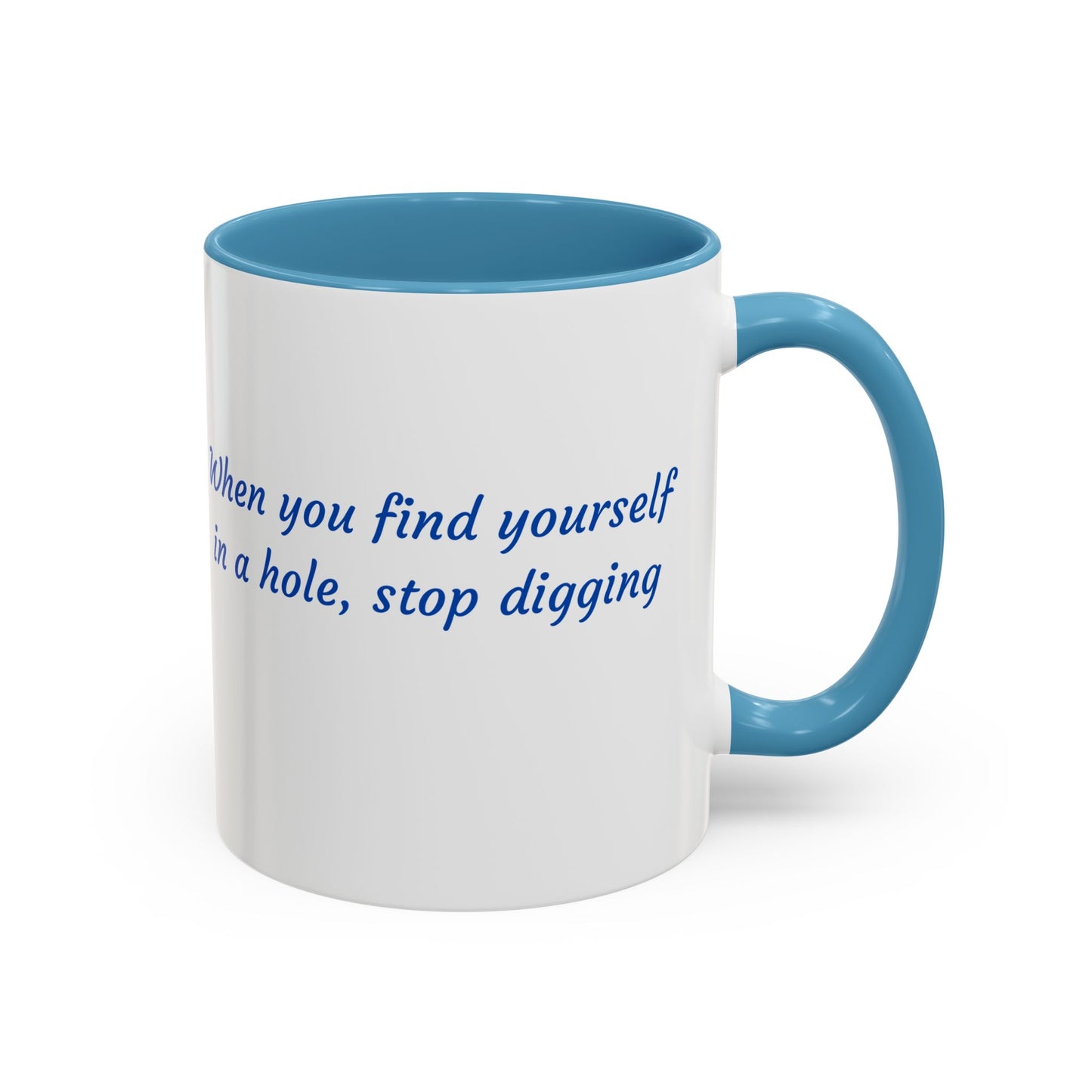 Motivational Accent Coffee Mug — "When You Find Yourself in a Hole, Stop Digging"