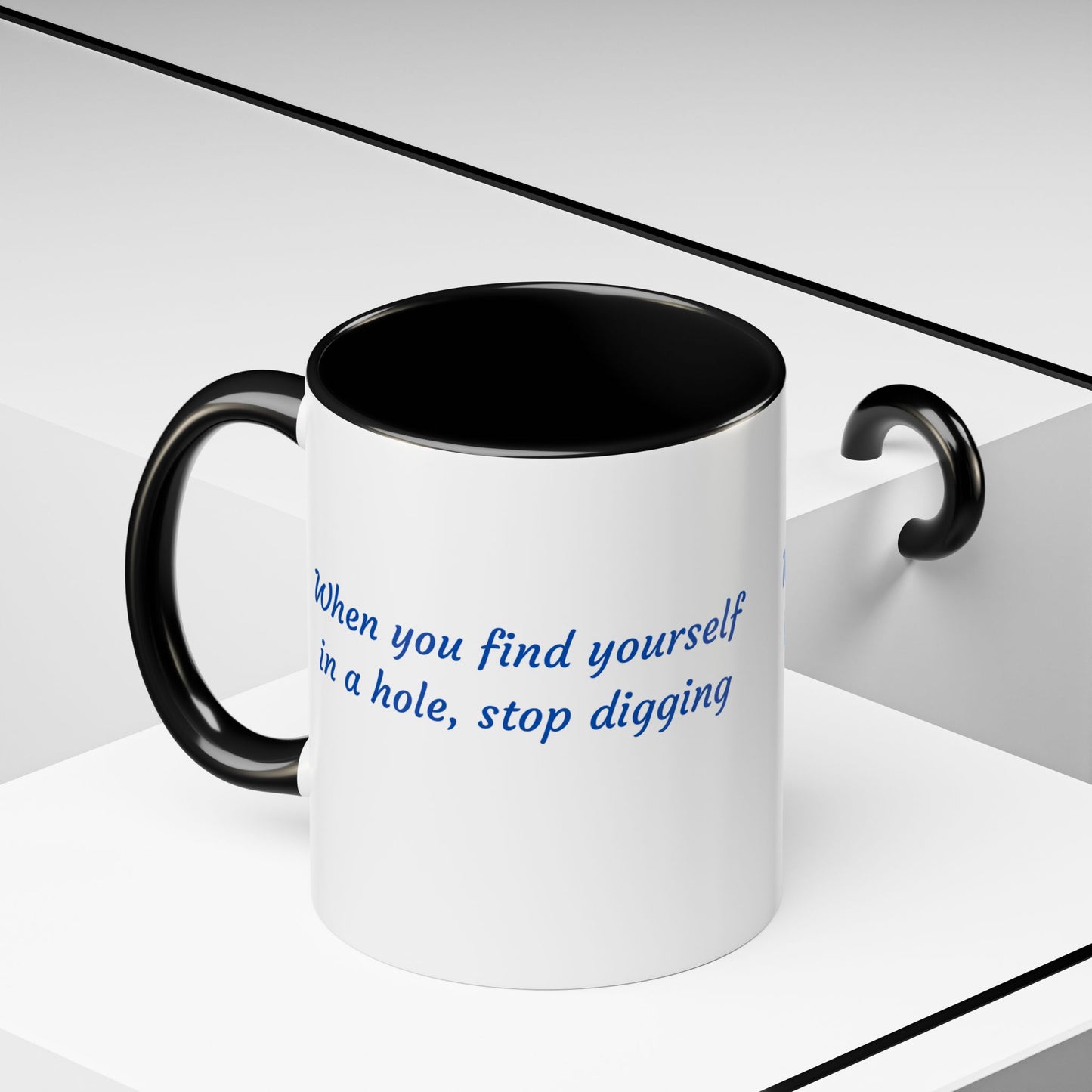 Motivational Accent Coffee Mug — "When You Find Yourself in a Hole, Stop Digging"