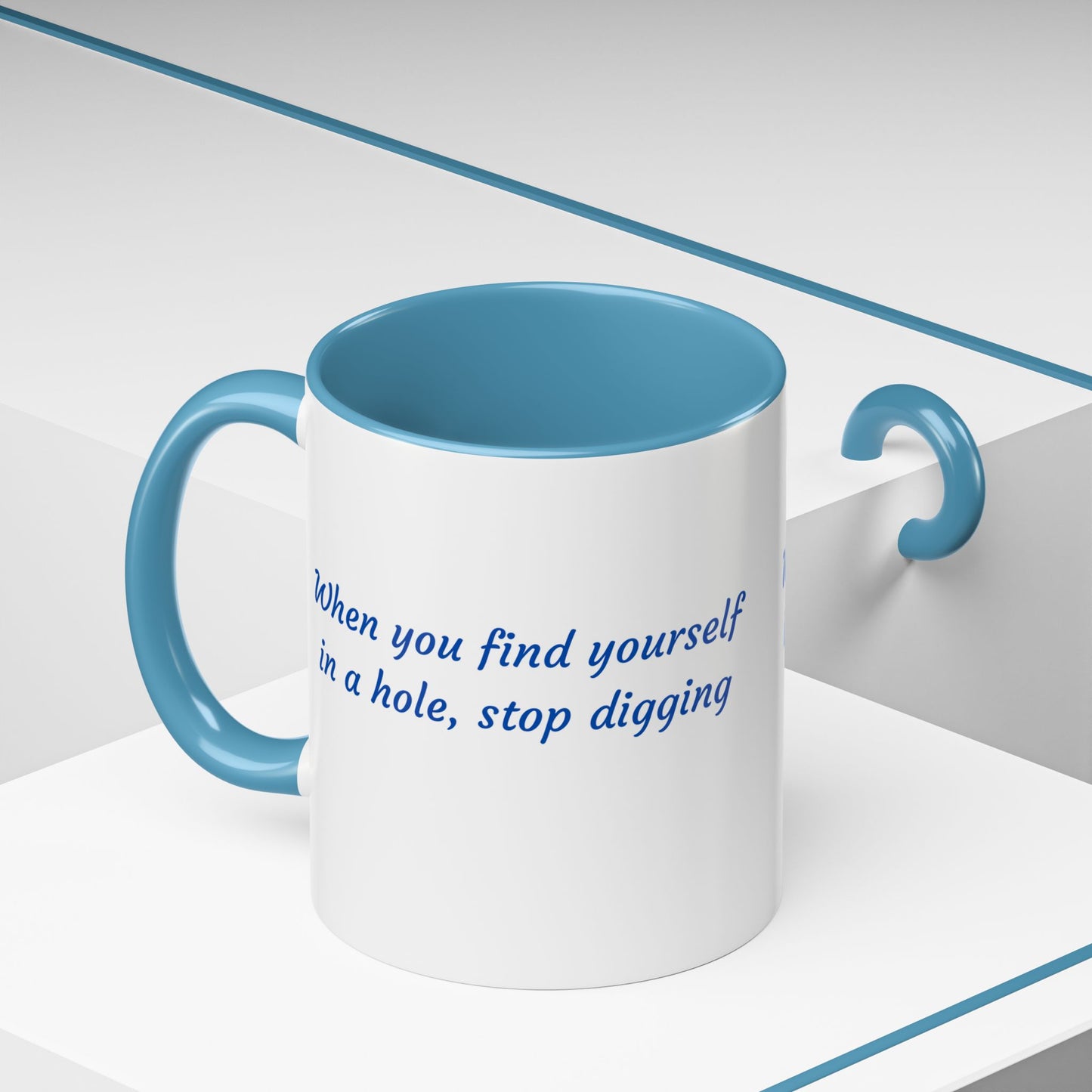 Motivational Accent Coffee Mug — "When You Find Yourself in a Hole, Stop Digging"