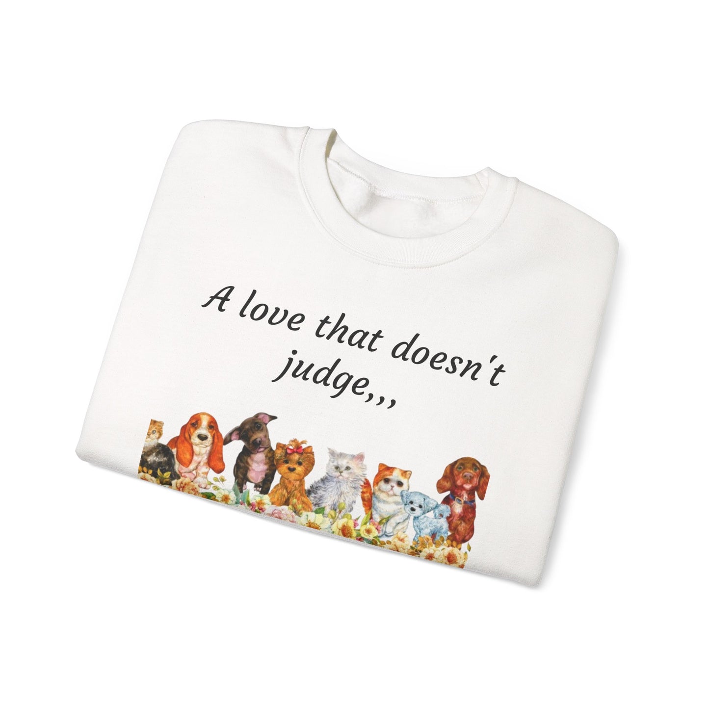 Animal Lover Sweatshirt - "A love that doesn't judge" Crewneck