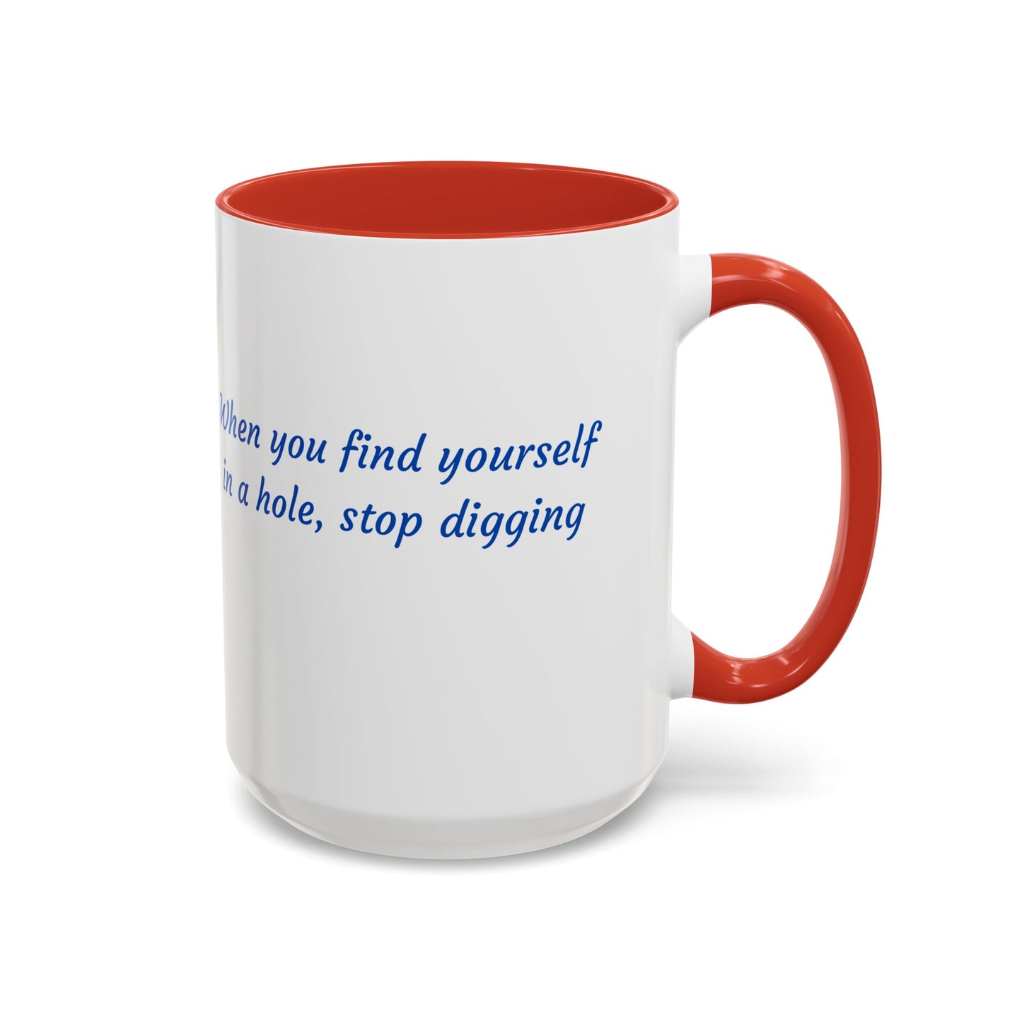 Motivational Accent Coffee Mug — "When You Find Yourself in a Hole, Stop Digging"
