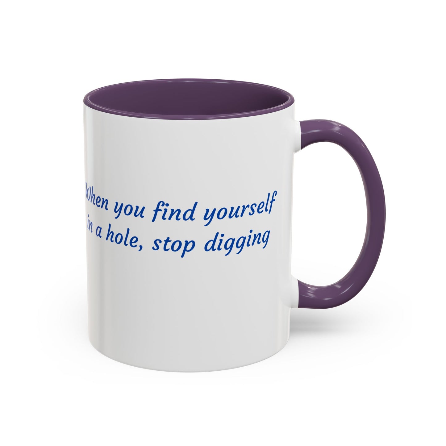 Motivational Accent Coffee Mug — "When You Find Yourself in a Hole, Stop Digging"
