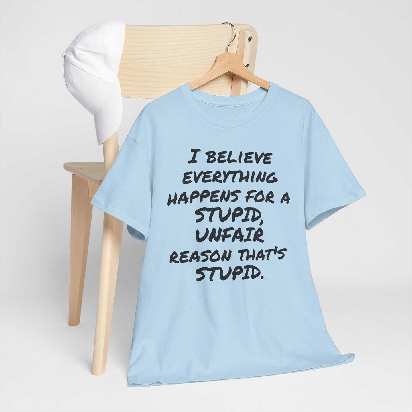 Graphic Tee, I Believe Everything Happens for a Stupid, Unfair Reason Casual Statement Shirt