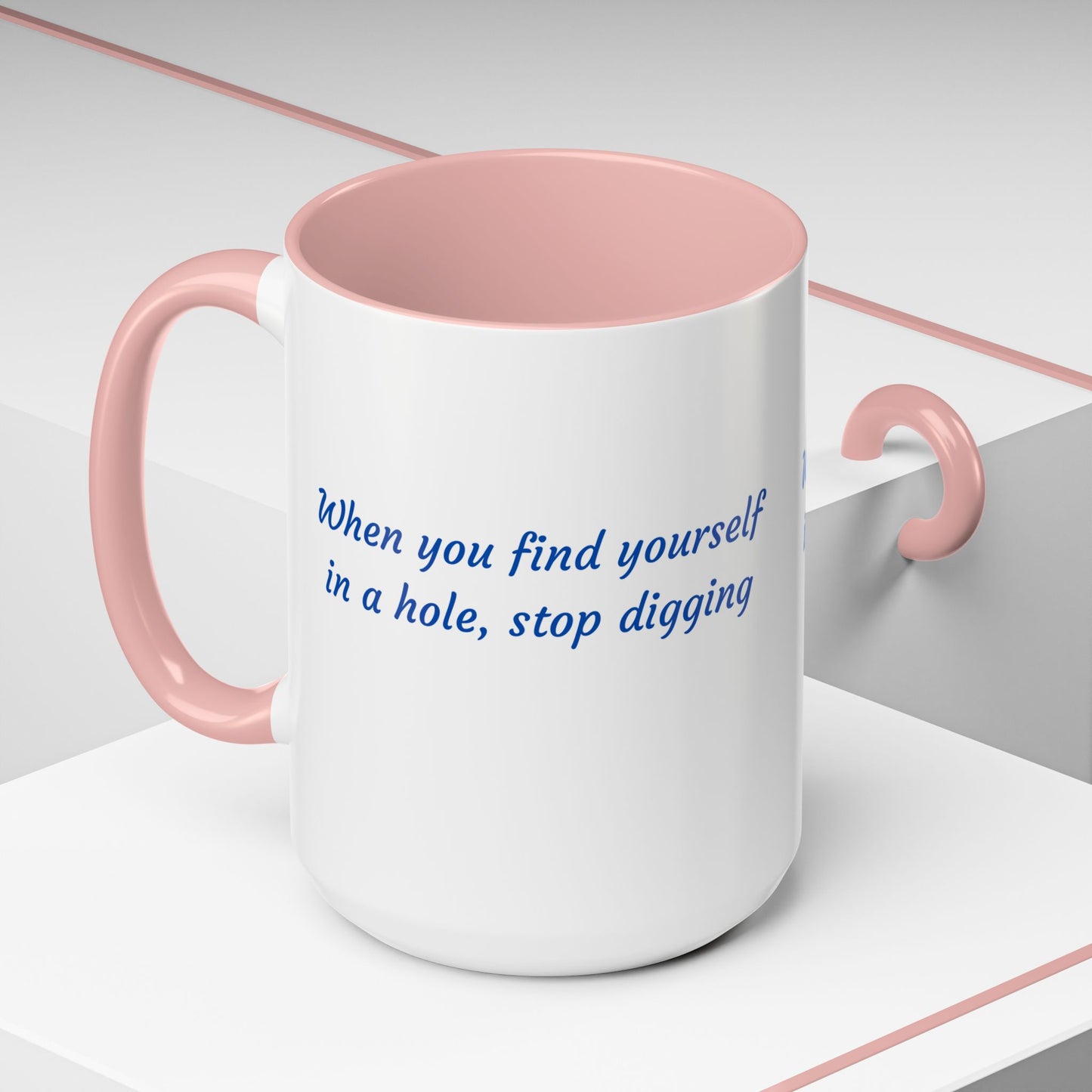 Motivational Accent Coffee Mug — "When You Find Yourself in a Hole, Stop Digging"
