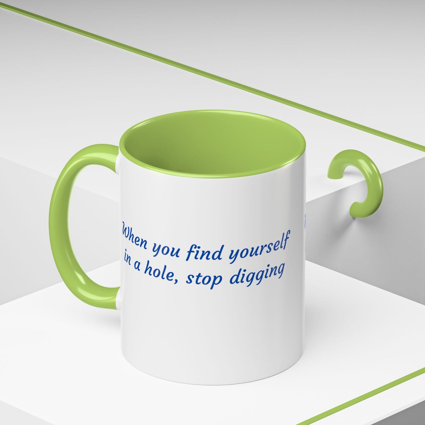 Motivational Accent Coffee Mug — "When You Find Yourself in a Hole, Stop Digging"