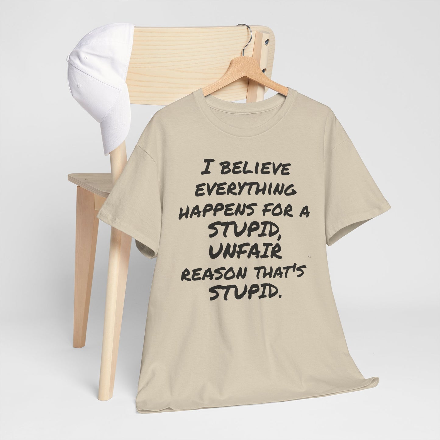 Graphic Tee, I Believe Everything Happens for a Stupid, Unfair Reason Casual Statement Shirt