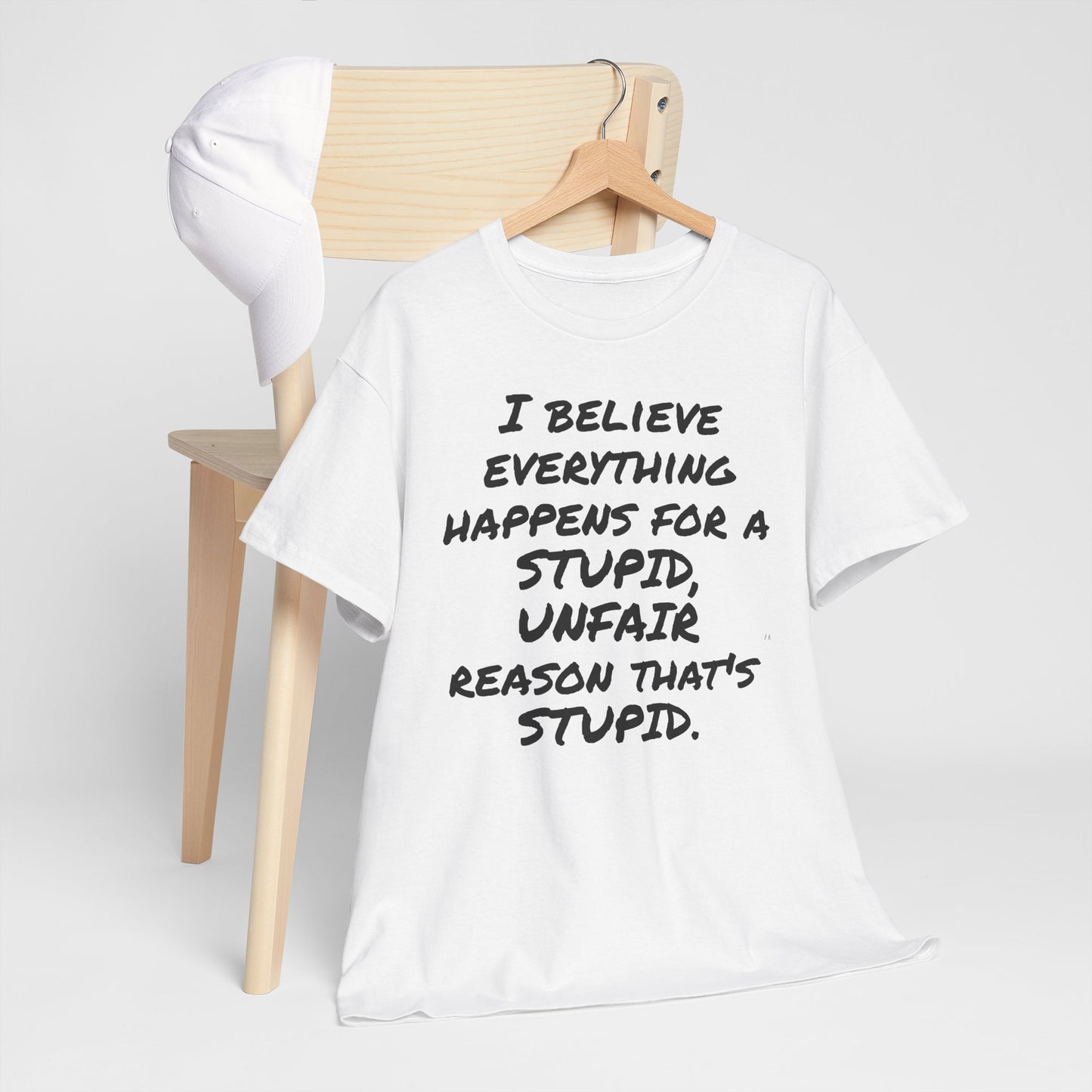 Graphic Tee, I Believe Everything Happens for a Stupid, Unfair Reason Casual Statement Shirt
