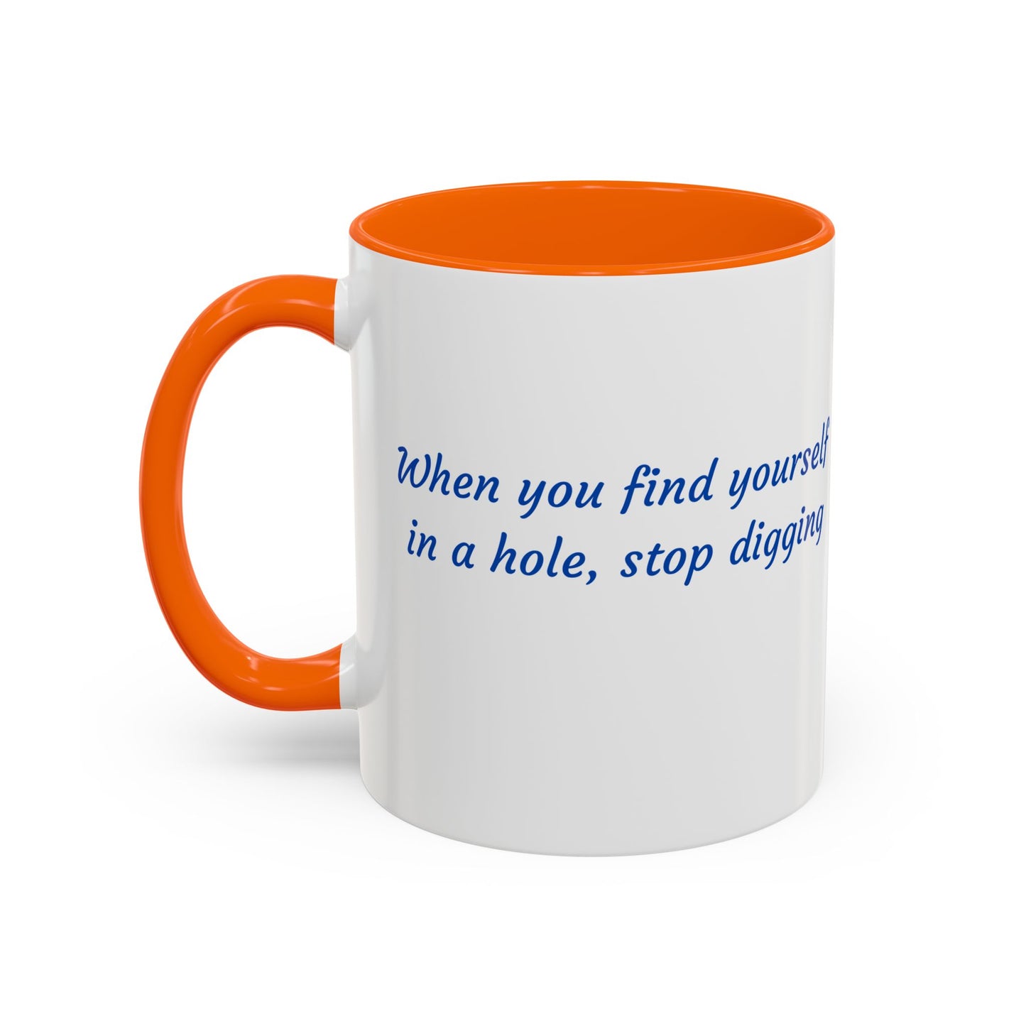 Motivational Accent Coffee Mug — "When You Find Yourself in a Hole, Stop Digging"