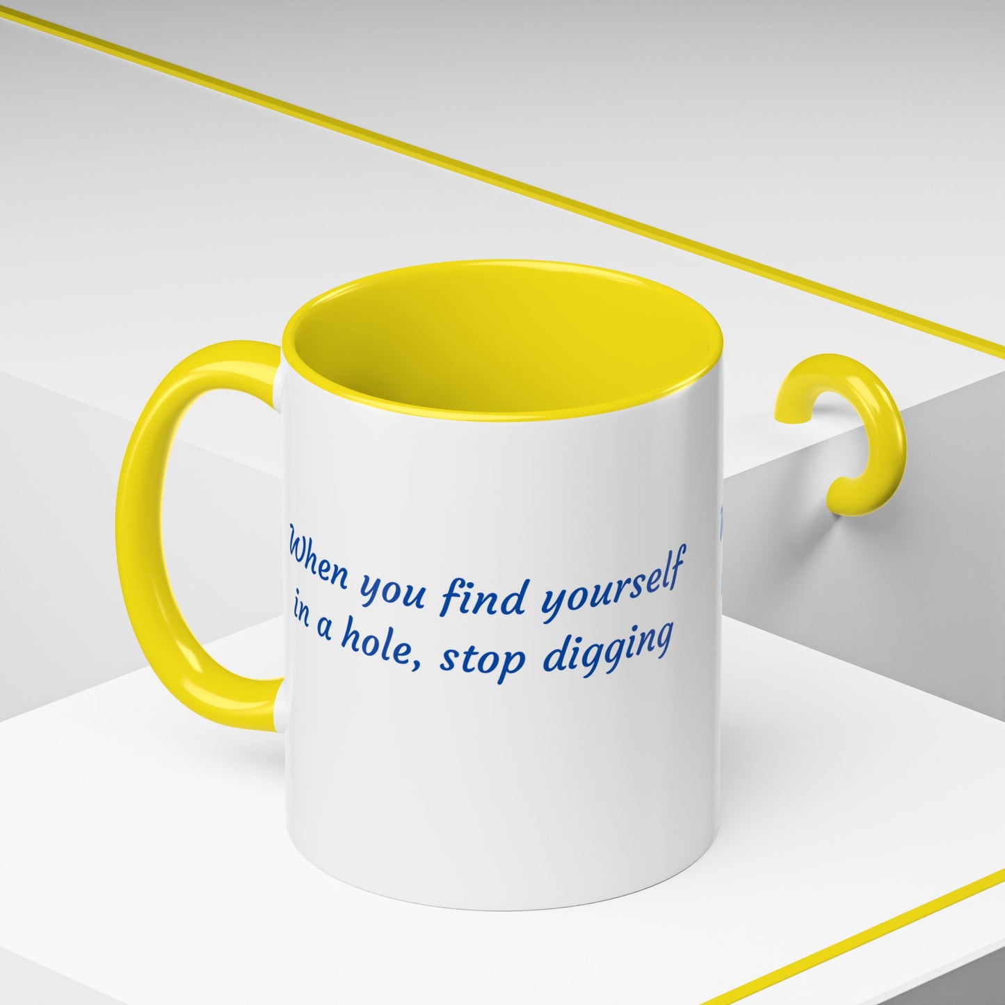 Motivational Accent Coffee Mug — "When You Find Yourself in a Hole, Stop Digging"